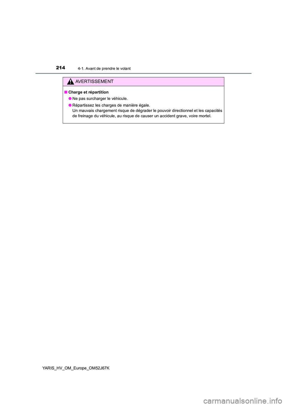 TOYOTA YARIS 2018 Notices Demploi (in French) 2144-1. Avant de prendre le volant
YARIS_HV_OM_Europe_OM52J67K
AVERTISSEMENT
■Charge et répartition
● Ne pas surcharger le véhicule.
● Répartissez les charges de manière égale.
Un mauva TOYOTA YARIS 2018 Notices Demploi (in French) 2144-1. Avant de prendre le volant
YARIS_HV_OM_Europe_OM52J67K
AVERTISSEMENT
■Charge et répartition
● Ne pas surcharger le véhicule.
● Répartissez les charges de manière égale.
Un mauva