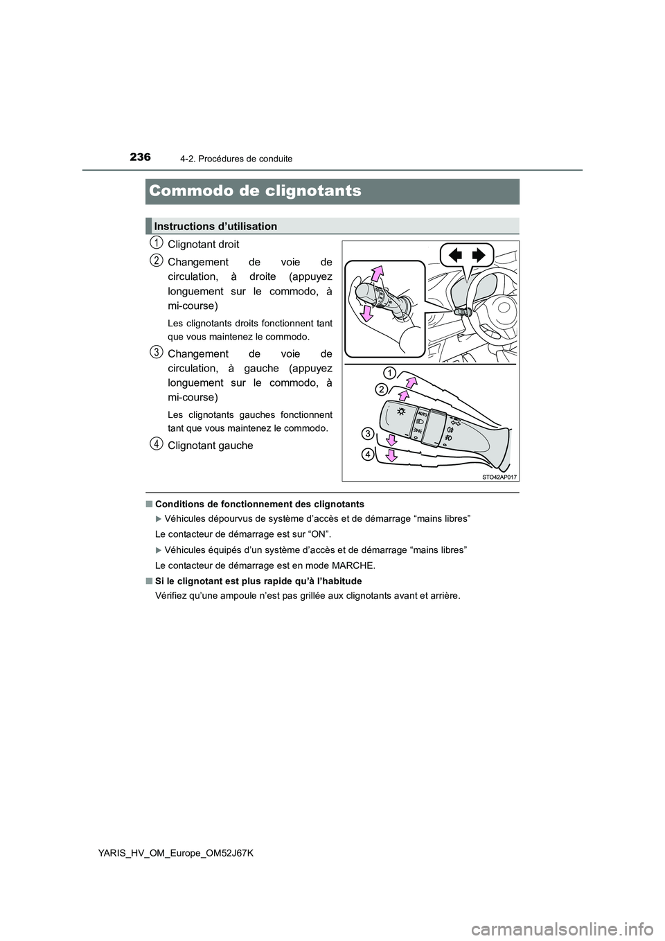 TOYOTA YARIS 2018 Notices Demploi (in French) 2364-2. Procédures de conduite
YARIS_HV_OM_Europe_OM52J67K
Commodo de clignotants
Clignotant droit
Changement de voie de
circulation, à droite (appuyez
longuement sur le commodo, à
mi-course)
L TOYOTA YARIS 2018 Notices Demploi (in French) 2364-2. Procédures de conduite
YARIS_HV_OM_Europe_OM52J67K
Commodo de clignotants
Clignotant droit
Changement de voie de
circulation, à droite (appuyez
longuement sur le commodo, à
mi-course)
L