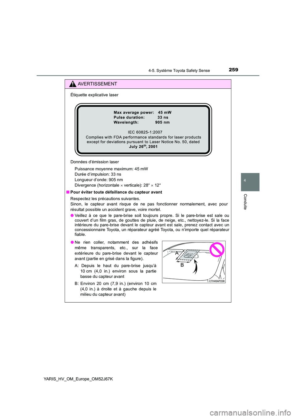 TOYOTA YARIS 2018 Notices Demploi (in French) 2594-5. Système Toyota Safety Sense
4
Conduite
YARIS_HV_OM_Europe_OM52J67K
AVERTISSEMENT
Étiquette explicative laser
Données d’émission laser
Puissance moyenne maximum: 45 mW
Durée d’impul TOYOTA YARIS 2018 Notices Demploi (in French) 2594-5. Système Toyota Safety Sense
4
Conduite
YARIS_HV_OM_Europe_OM52J67K
AVERTISSEMENT
Étiquette explicative laser
Données d’émission laser
Puissance moyenne maximum: 45 mW
Durée d’impul