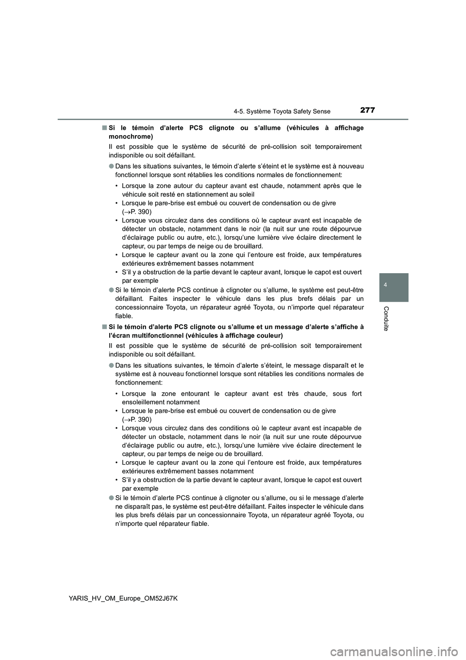 TOYOTA YARIS 2018 Notices Demploi (in French) 2774-5. Système Toyota Safety Sense
4
Conduite
YARIS_HV_OM_Europe_OM52J67K■Si le témoin d’alerte PCS clignote ou s’allume (véhicules à affichage
monochrome)
Il est possible que le système d TOYOTA YARIS 2018 Notices Demploi (in French) 2774-5. Système Toyota Safety Sense
4
Conduite
YARIS_HV_OM_Europe_OM52J67K■Si le témoin d’alerte PCS clignote ou s’allume (véhicules à affichage
monochrome)
Il est possible que le système d