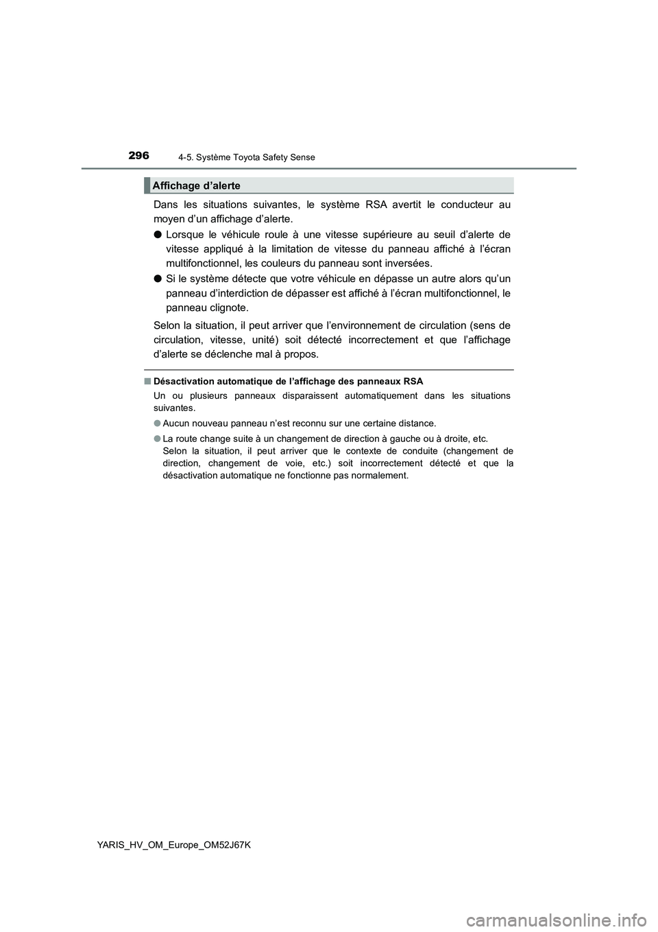 TOYOTA YARIS 2018 Notices Demploi (in French) 2964-5. Système Toyota Safety Sense
YARIS_HV_OM_Europe_OM52J67K
Dans les situations suivantes, le système RSA avertit le conducteur au
moyen d’un affichage d’alerte.
●Lorsque le véhicule roul TOYOTA YARIS 2018 Notices Demploi (in French) 2964-5. Système Toyota Safety Sense
YARIS_HV_OM_Europe_OM52J67K
Dans les situations suivantes, le système RSA avertit le conducteur au
moyen d’un affichage d’alerte.
●Lorsque le véhicule roul