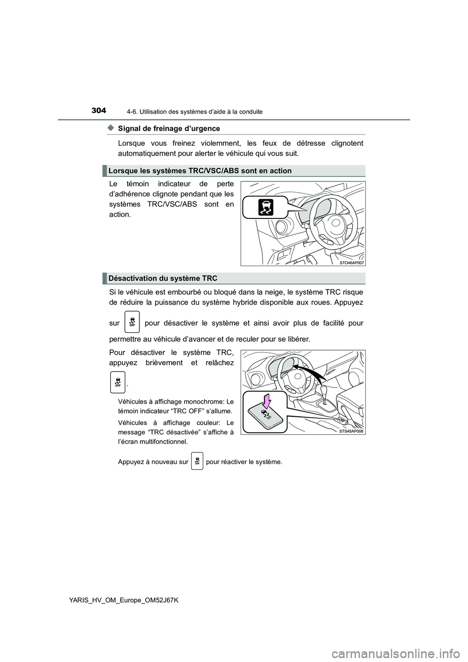 TOYOTA YARIS 2018 Notices Demploi (in French) 3044-6. Utilisation des systèmes d’aide à la conduite
YARIS_HV_OM_Europe_OM52J67K
◆Signal de freinage d’urgence
Lorsque vous freinez violemment, les feux de détresse clignotent
automatiquemen TOYOTA YARIS 2018 Notices Demploi (in French) 3044-6. Utilisation des systèmes d’aide à la conduite
YARIS_HV_OM_Europe_OM52J67K
◆Signal de freinage d’urgence
Lorsque vous freinez violemment, les feux de détresse clignotent
automatiquemen