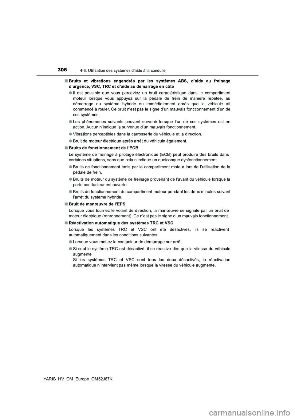TOYOTA YARIS 2018 Notices Demploi (in French) 3064-6. Utilisation des systèmes d’aide à la conduite
YARIS_HV_OM_Europe_OM52J67K■Bruits et vibrations engendrés par les systèmes ABS, d’aide au freinage
d’urgence, VSC, TRC et d’aide au TOYOTA YARIS 2018 Notices Demploi (in French) 3064-6. Utilisation des systèmes d’aide à la conduite
YARIS_HV_OM_Europe_OM52J67K■Bruits et vibrations engendrés par les systèmes ABS, d’aide au freinage
d’urgence, VSC, TRC et d’aide au