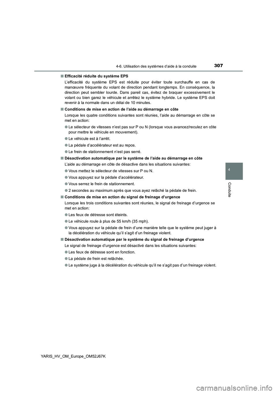 TOYOTA YARIS 2018 Notices Demploi (in French) 3074-6. Utilisation des systèmes d’aide à la conduite
4
Conduite
YARIS_HV_OM_Europe_OM52J67K■Efficacité réduite du système EPS
L’efficacité du système EPS est réduite pour éviter toute TOYOTA YARIS 2018 Notices Demploi (in French) 3074-6. Utilisation des systèmes d’aide à la conduite
4
Conduite
YARIS_HV_OM_Europe_OM52J67K■Efficacité réduite du système EPS
L’efficacité du système EPS est réduite pour éviter toute