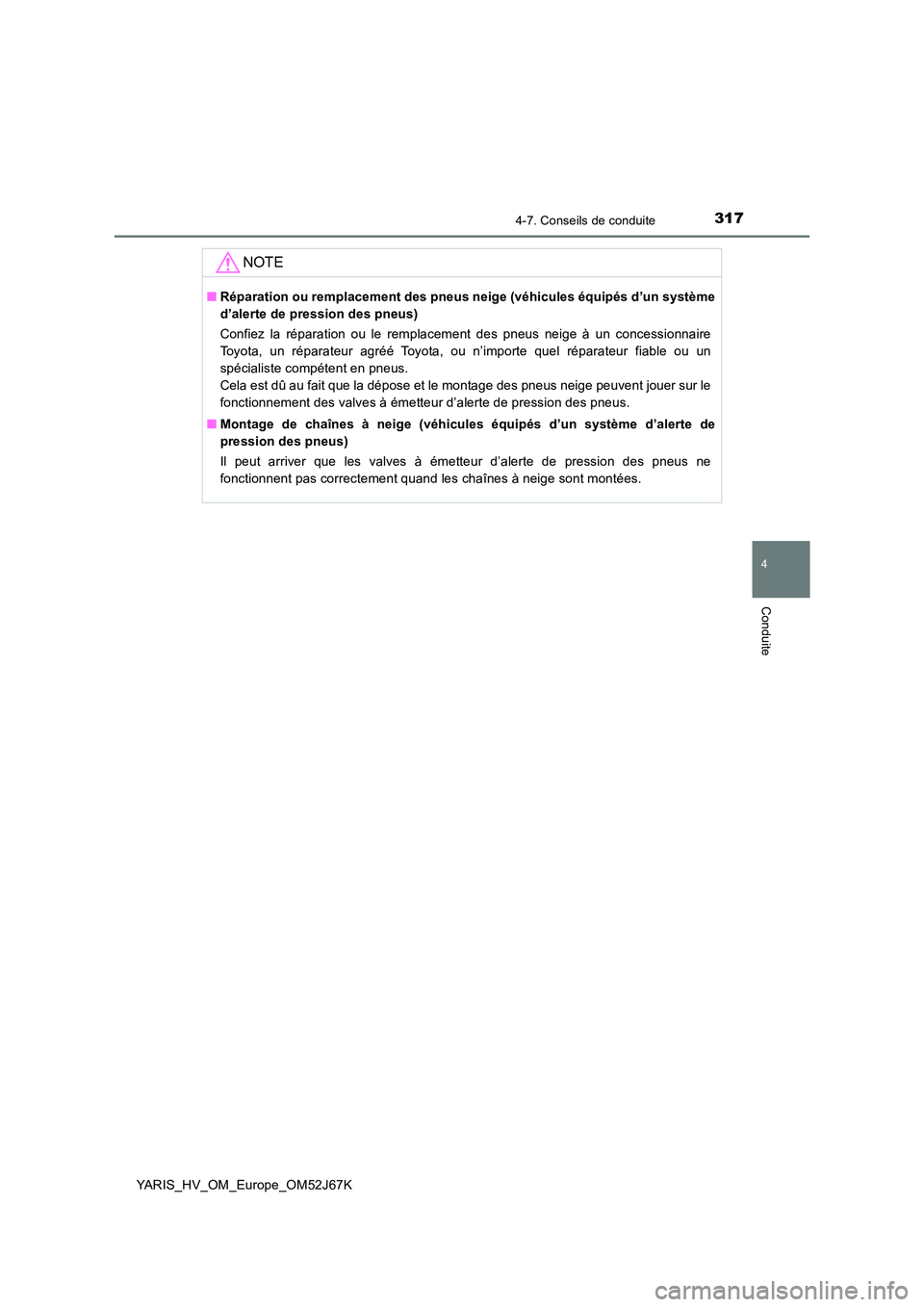 TOYOTA YARIS 2018 Notices Demploi (in French) 3174-7. Conseils de conduite
4
Conduite
YARIS_HV_OM_Europe_OM52J67K
NOTE
■Réparation ou remplacement des pneus neige (véhicules équipés d’un système
d’alerte de pression des pneus)
Confie TOYOTA YARIS 2018 Notices Demploi (in French) 3174-7. Conseils de conduite
4
Conduite
YARIS_HV_OM_Europe_OM52J67K
NOTE
■Réparation ou remplacement des pneus neige (véhicules équipés d’un système
d’alerte de pression des pneus)
Confie