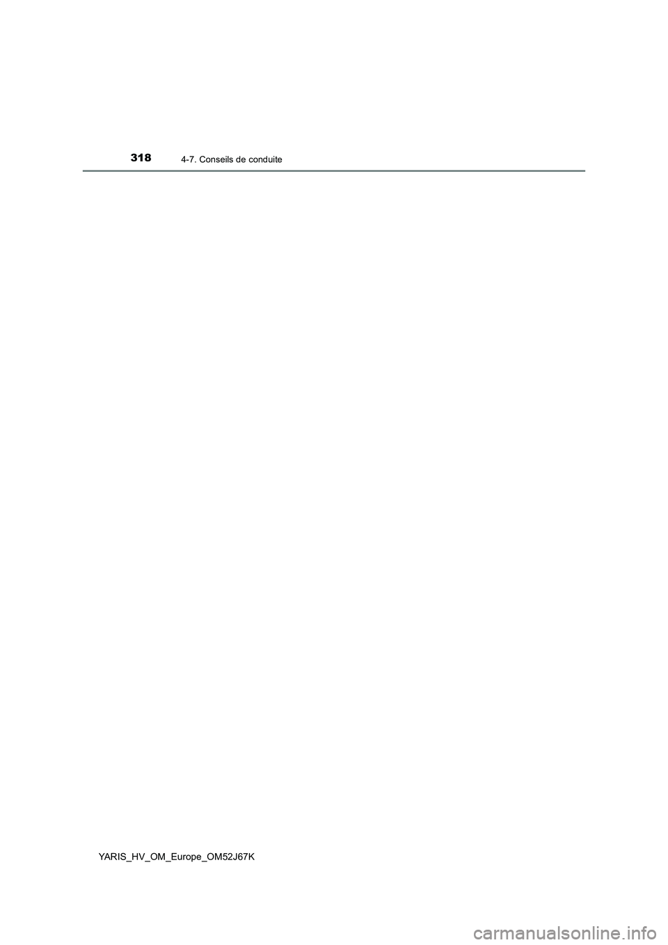 TOYOTA YARIS 2018 Notices Demploi (in French) 3184-7. Conseils de conduite
YARIS_HV_OM_Europe_OM52J67K TOYOTA YARIS 2018 Notices Demploi (in French) 3184-7. Conseils de conduite
YARIS_HV_OM_Europe_OM52J67K