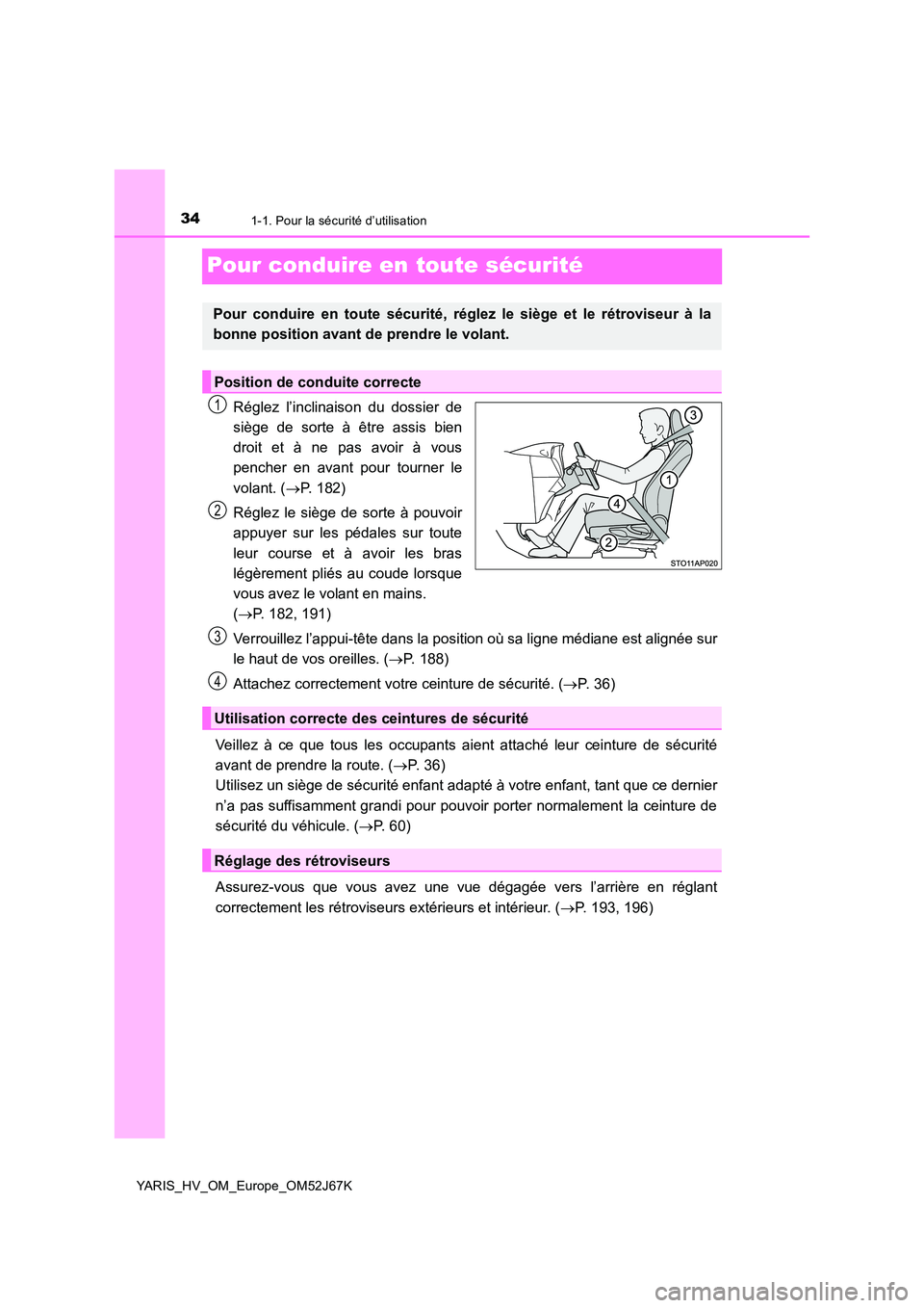 TOYOTA YARIS 2018 Notices Demploi (in French) 341-1. Pour la sécurité d’utilisation
YARIS_HV_OM_Europe_OM52J67K
Pour conduire en toute sécurité
Réglez l’inclinaison du dossier de
siège de sorte à être assis bien
droit et à ne pas a TOYOTA YARIS 2018 Notices Demploi (in French) 341-1. Pour la sécurité d’utilisation
YARIS_HV_OM_Europe_OM52J67K
Pour conduire en toute sécurité
Réglez l’inclinaison du dossier de
siège de sorte à être assis bien
droit et à ne pas a