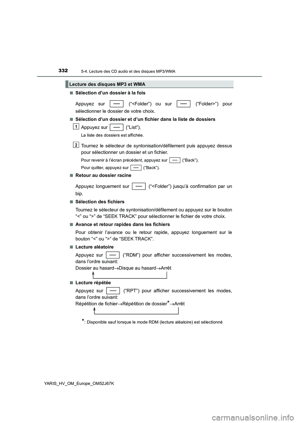 TOYOTA YARIS 2018 Notices Demploi (in French) 3325-4. Lecture des CD audio et des disques MP3/WMA
YARIS_HV_OM_Europe_OM52J67K■
Sélection d’un dossier à la fois
Appuyez sur (“<Folder”) ou sur (“Folder>”) pour
sélectionner le dos TOYOTA YARIS 2018 Notices Demploi (in French) 3325-4. Lecture des CD audio et des disques MP3/WMA
YARIS_HV_OM_Europe_OM52J67K■
Sélection d’un dossier à la fois
Appuyez sur (“<Folder”) ou sur (“Folder>”) pour
sélectionner le dos