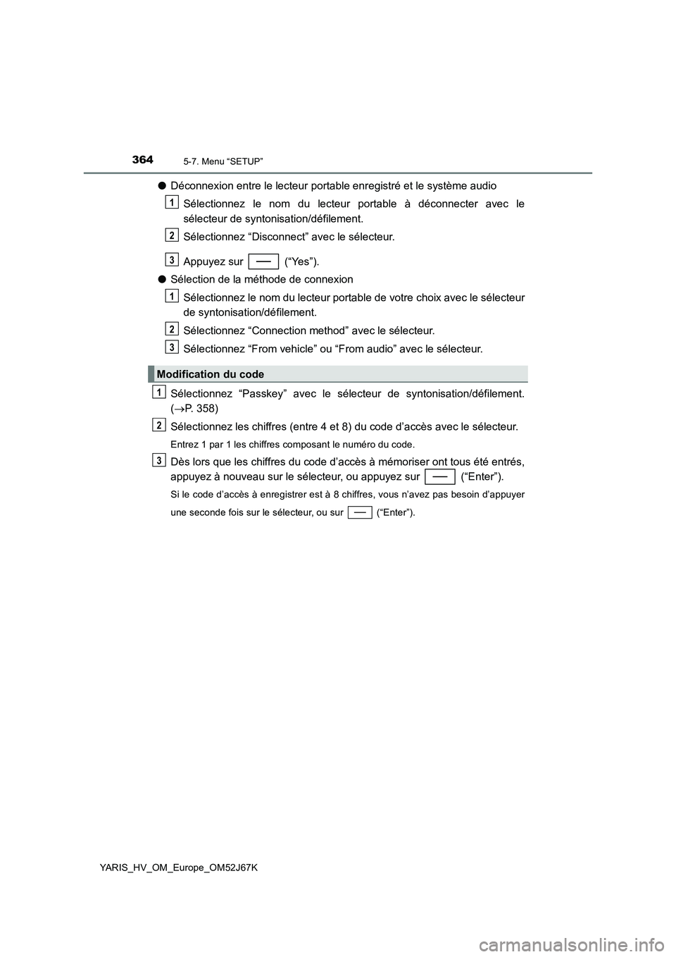 TOYOTA YARIS 2018 Notices Demploi (in French) 3645-7. Menu “SETUP”
YARIS_HV_OM_Europe_OM52J67K
●Déconnexion entre le lecteur portable enregistré et le système audio
Sélectionnez le nom du lecteur portable à déconnecter avec le
sélect TOYOTA YARIS 2018 Notices Demploi (in French) 3645-7. Menu “SETUP”
YARIS_HV_OM_Europe_OM52J67K
●Déconnexion entre le lecteur portable enregistré et le système audio
Sélectionnez le nom du lecteur portable à déconnecter avec le
sélect