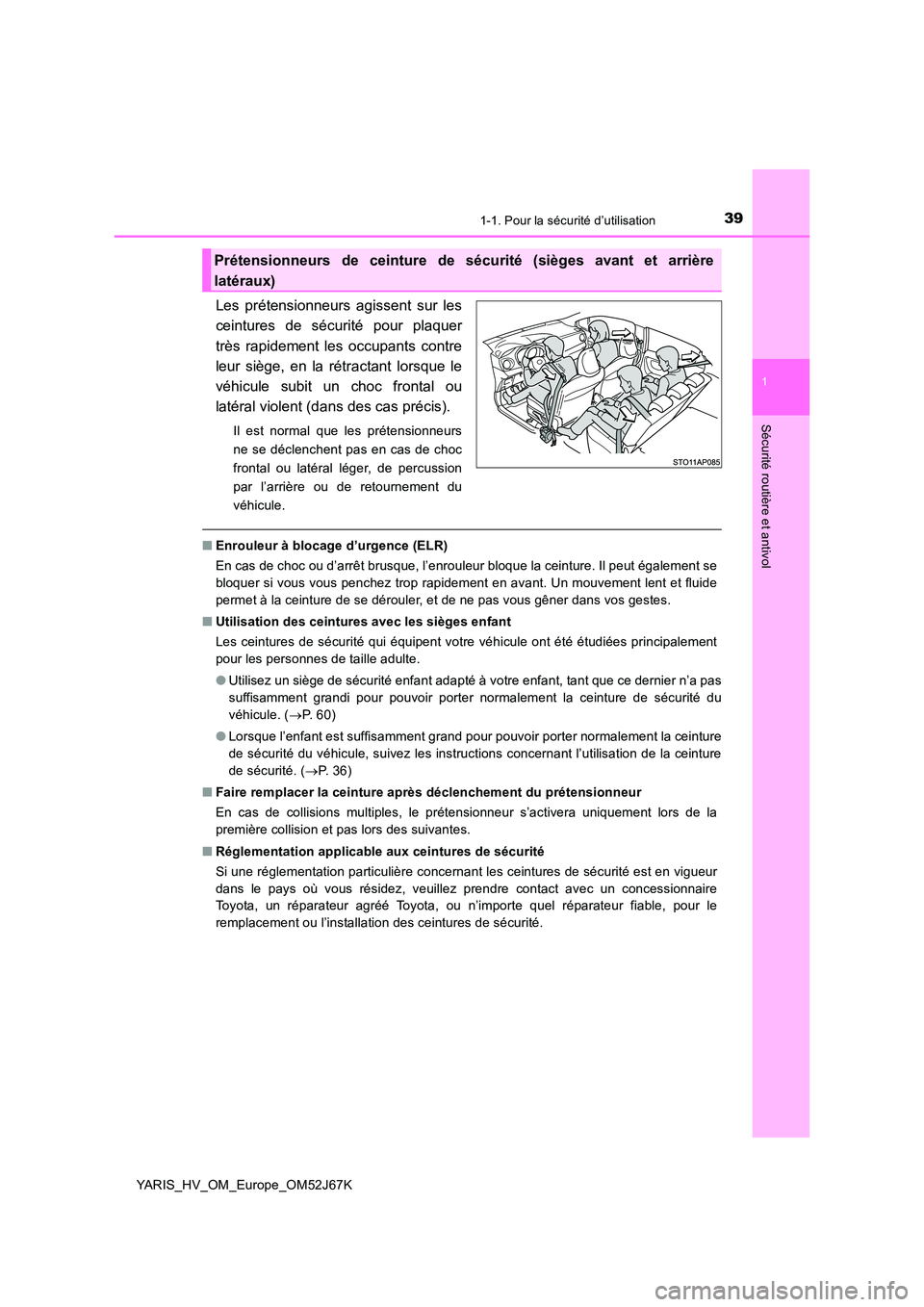 TOYOTA YARIS 2018 Notices Demploi (in French) 391-1. Pour la sécurité d’utilisation
1
Sécurité routière et antivol
YARIS_HV_OM_Europe_OM52J67K
Les prétensionneurs agissent sur les
ceintures de sécurité pour plaquer
très rapidement le TOYOTA YARIS 2018 Notices Demploi (in French) 391-1. Pour la sécurité d’utilisation
1
Sécurité routière et antivol
YARIS_HV_OM_Europe_OM52J67K
Les prétensionneurs agissent sur les
ceintures de sécurité pour plaquer
très rapidement le