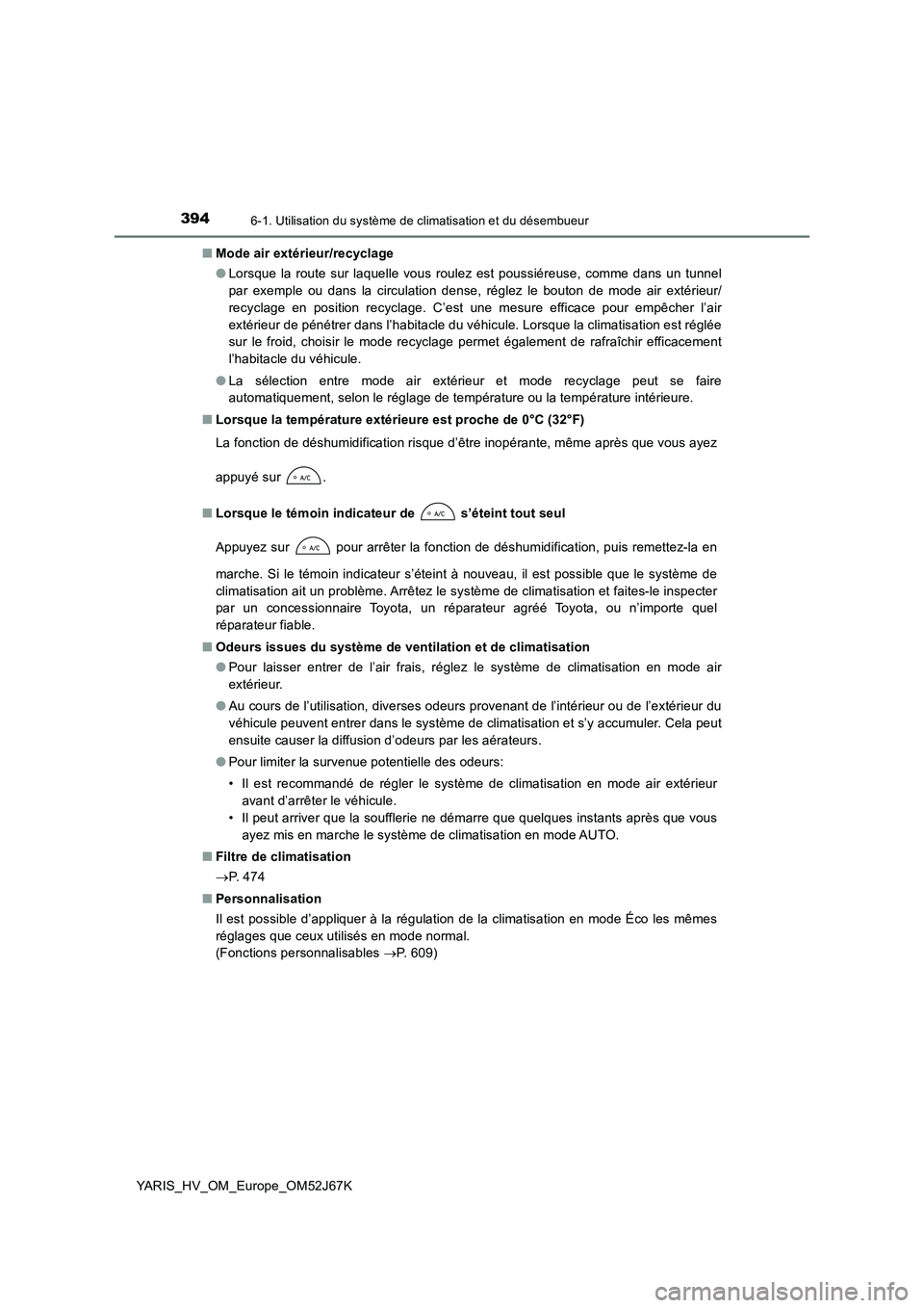 TOYOTA YARIS 2018 Notices Demploi (in French) 3946-1. Utilisation du système de climatisation et du désembueur
YARIS_HV_OM_Europe_OM52J67K
■ Mode air extérieur/recyclage
● Lorsque la route sur laquelle vous roulez est poussiéreuse, comm TOYOTA YARIS 2018 Notices Demploi (in French) 3946-1. Utilisation du système de climatisation et du désembueur
YARIS_HV_OM_Europe_OM52J67K
■ Mode air extérieur/recyclage
● Lorsque la route sur laquelle vous roulez est poussiéreuse, comm