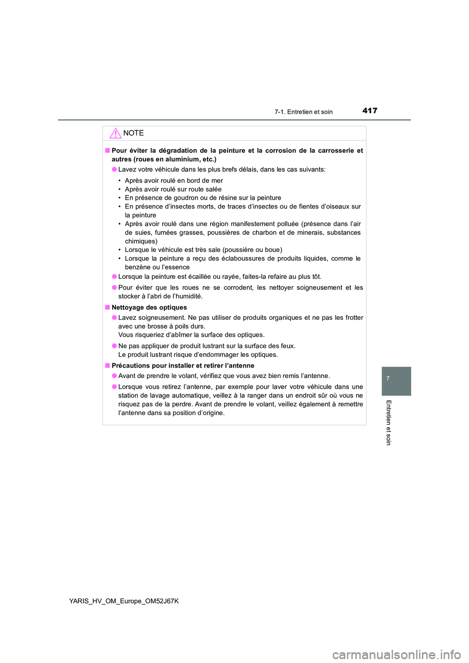 TOYOTA YARIS 2018 Notices Demploi (in French) 4177-1. Entretien et soin
7
Entretien et soin
YARIS_HV_OM_Europe_OM52J67K
NOTE
■Pour éviter la dégradation de la peinture et la corrosion de la carrosserie et
autres (roues en aluminium, etc.)
TOYOTA YARIS 2018 Notices Demploi (in French) 4177-1. Entretien et soin
7
Entretien et soin
YARIS_HV_OM_Europe_OM52J67K
NOTE
■Pour éviter la dégradation de la peinture et la corrosion de la carrosserie et
autres (roues en aluminium, etc.)