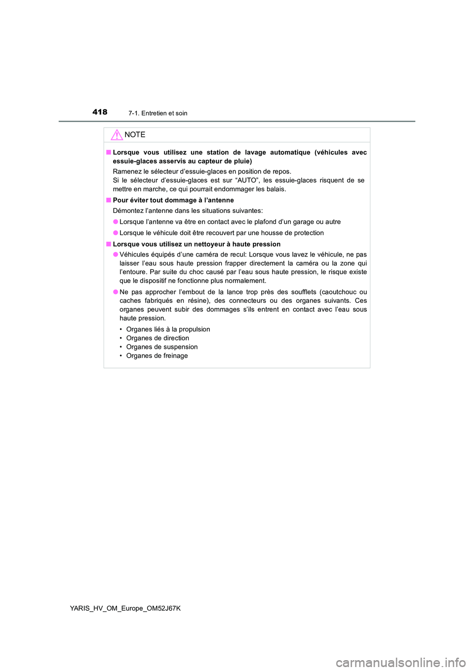 TOYOTA YARIS 2018 Notices Demploi (in French) 4187-1. Entretien et soin
YARIS_HV_OM_Europe_OM52J67K
NOTE
■Lorsque vous utilisez une station de lavage automatique (véhicules avec
essuie-glaces asservis au capteur de pluie)
Ramenez le sélecte TOYOTA YARIS 2018 Notices Demploi (in French) 4187-1. Entretien et soin
YARIS_HV_OM_Europe_OM52J67K
NOTE
■Lorsque vous utilisez une station de lavage automatique (véhicules avec
essuie-glaces asservis au capteur de pluie)
Ramenez le sélecte