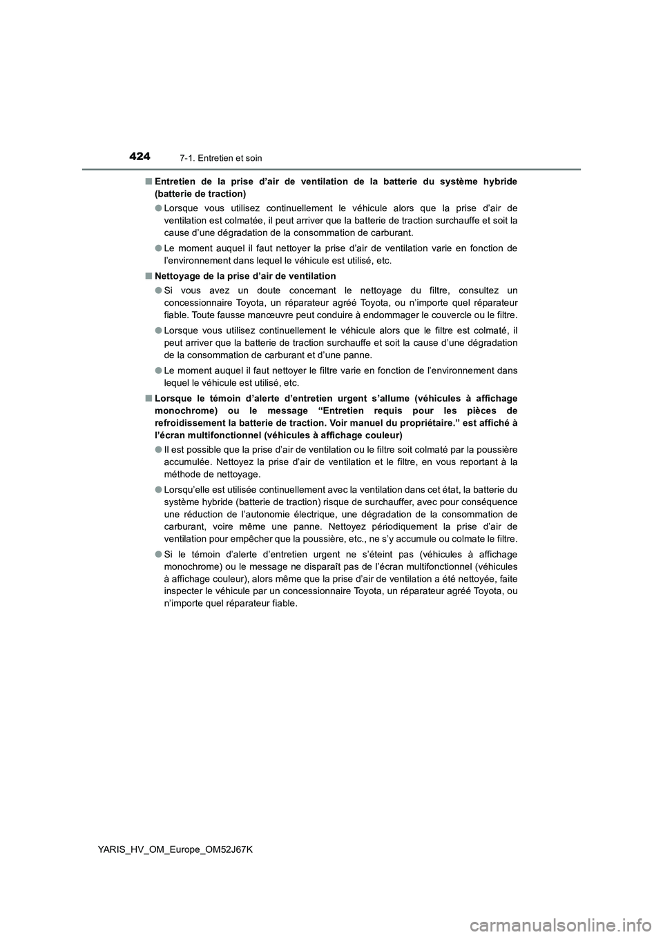 TOYOTA YARIS 2018 Notices Demploi (in French) 4247-1. Entretien et soin
YARIS_HV_OM_Europe_OM52J67K■Entretien de la prise d’air de ventilation de la batterie du système hybride
(batterie de traction)
●Lorsque vous utilisez continuellement TOYOTA YARIS 2018 Notices Demploi (in French) 4247-1. Entretien et soin
YARIS_HV_OM_Europe_OM52J67K■Entretien de la prise d’air de ventilation de la batterie du système hybride
(batterie de traction)
●Lorsque vous utilisez continuellement