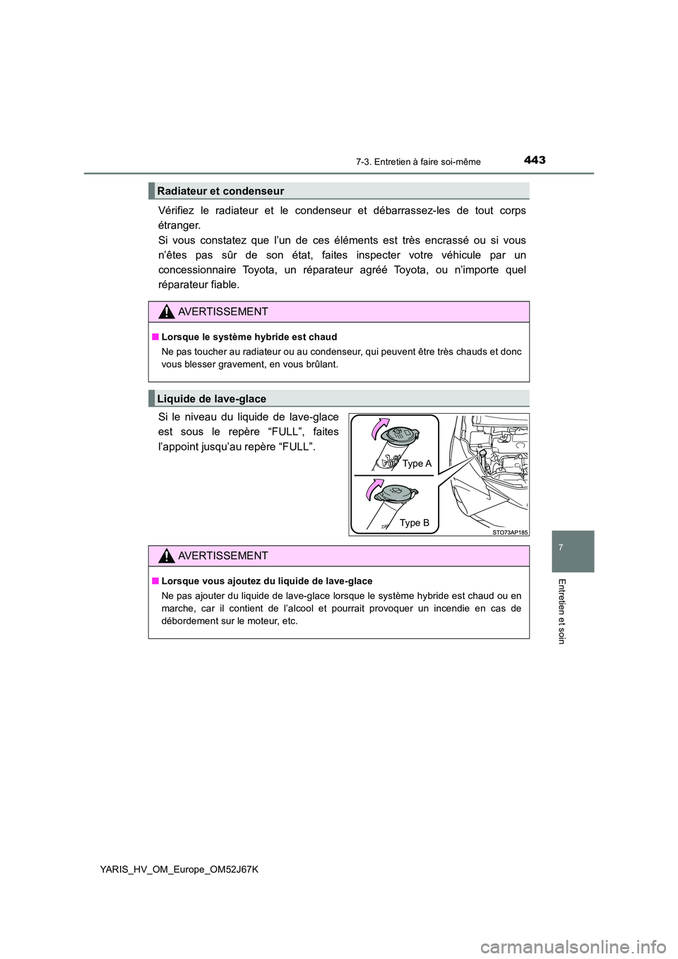 TOYOTA YARIS 2018 Notices Demploi (in French) 4437-3. Entretien à faire soi-même
7
Entretien et soin
YARIS_HV_OM_Europe_OM52J67K
Vérifiez le radiateur et le condenseur et débarrassez-les de tout corps
étranger.
Si vous constatez que l’u TOYOTA YARIS 2018 Notices Demploi (in French) 4437-3. Entretien à faire soi-même
7
Entretien et soin
YARIS_HV_OM_Europe_OM52J67K
Vérifiez le radiateur et le condenseur et débarrassez-les de tout corps
étranger.
Si vous constatez que l’u