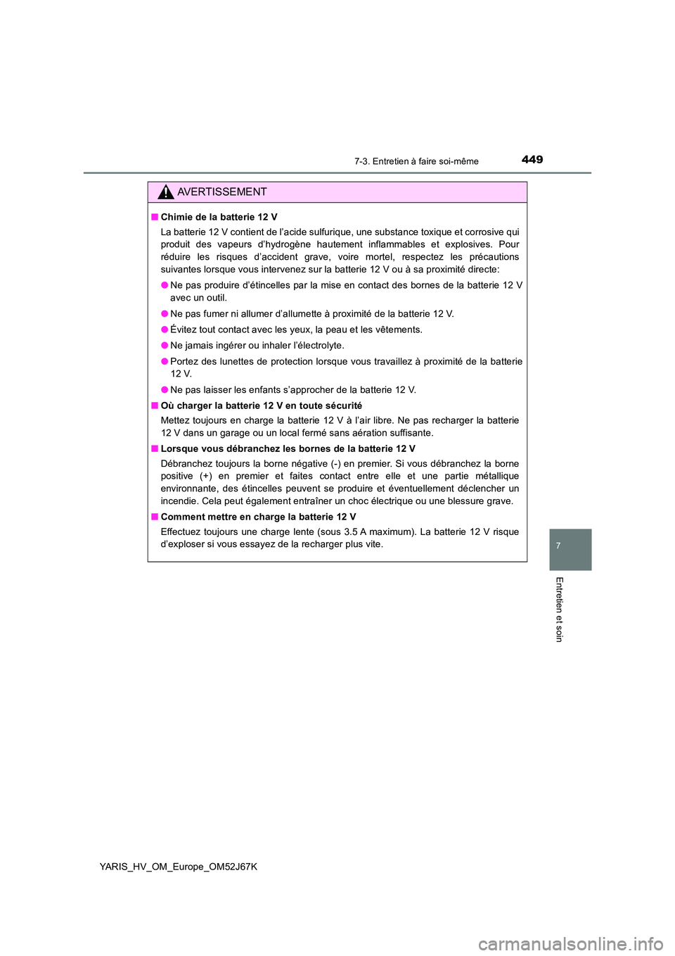 TOYOTA YARIS 2018 Notices Demploi (in French) 4497-3. Entretien à faire soi-même
7
Entretien et soin
YARIS_HV_OM_Europe_OM52J67K
AVERTISSEMENT
■Chimie de la batterie 12 V
La batterie 12 V contient de l’acide sulfurique, une substance toxiq TOYOTA YARIS 2018 Notices Demploi (in French) 4497-3. Entretien à faire soi-même
7
Entretien et soin
YARIS_HV_OM_Europe_OM52J67K
AVERTISSEMENT
■Chimie de la batterie 12 V
La batterie 12 V contient de l’acide sulfurique, une substance toxiq