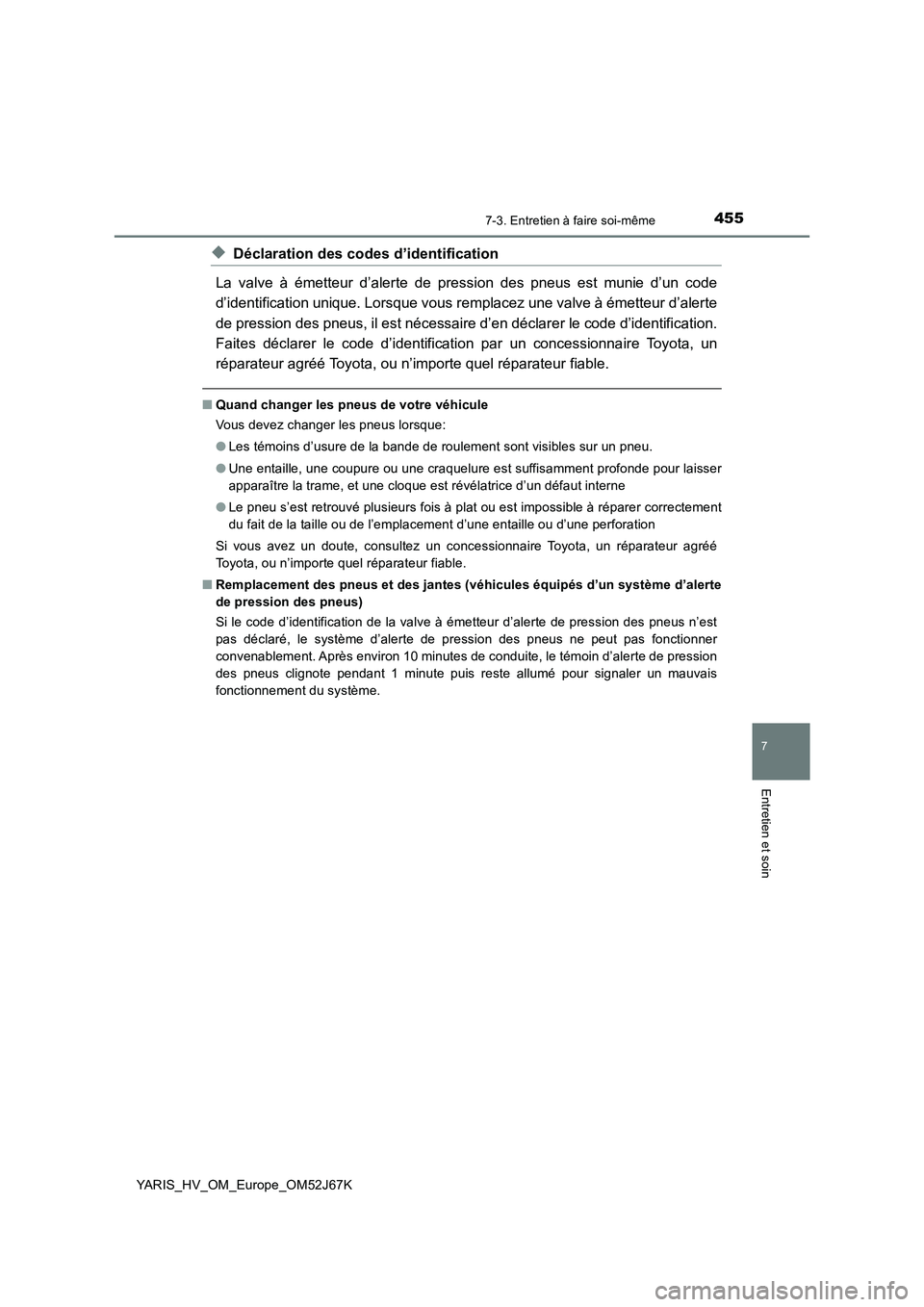 TOYOTA YARIS 2018 Notices Demploi (in French) 4557-3. Entretien à faire soi-même
7
Entretien et soin
YARIS_HV_OM_Europe_OM52J67K
◆Déclaration des codes d’identification
La valve à émetteur d’alerte de pression des pneus est munie d’u TOYOTA YARIS 2018 Notices Demploi (in French) 4557-3. Entretien à faire soi-même
7
Entretien et soin
YARIS_HV_OM_Europe_OM52J67K
◆Déclaration des codes d’identification
La valve à émetteur d’alerte de pression des pneus est munie d’u