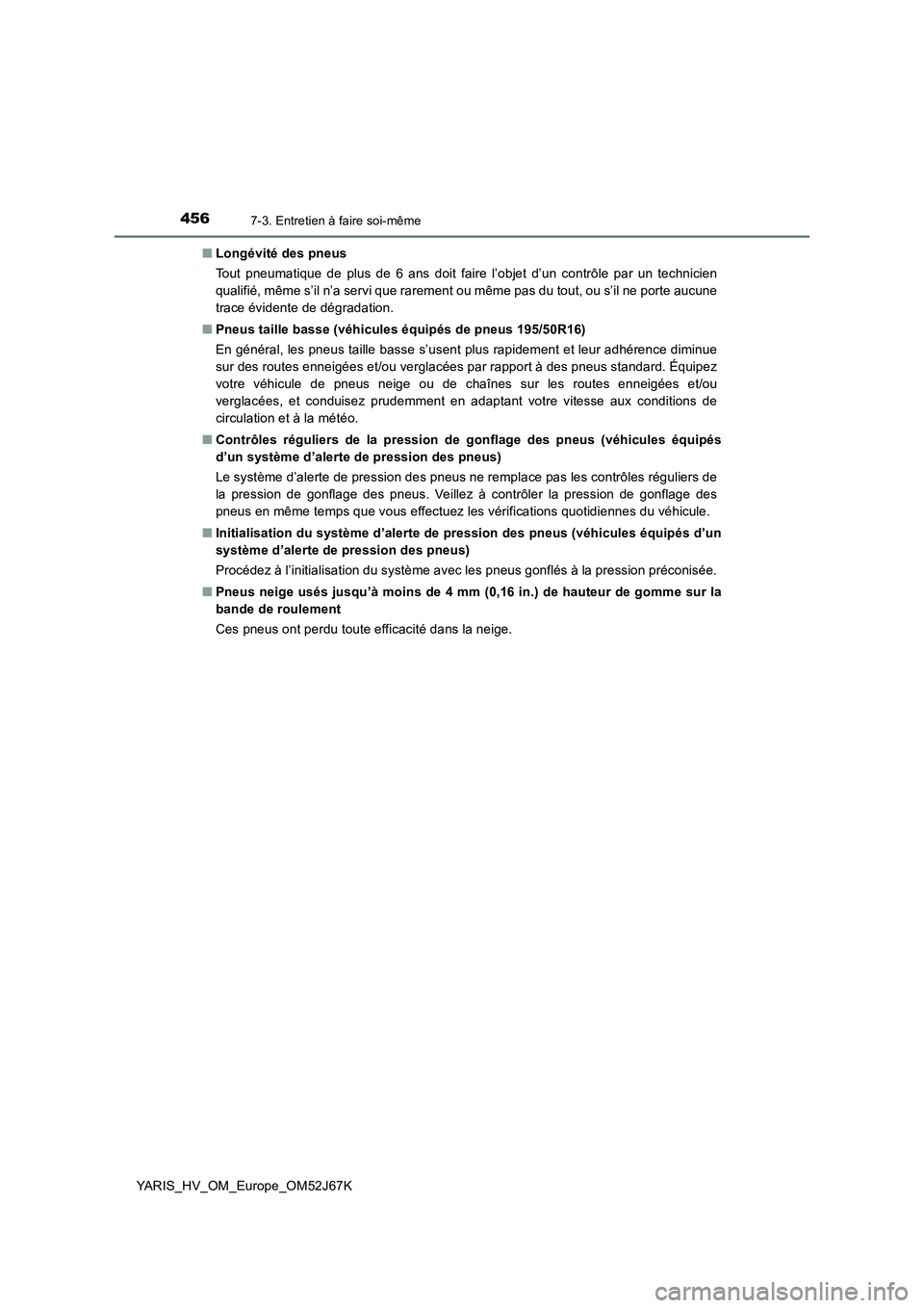 TOYOTA YARIS 2018 Notices Demploi (in French) 4567-3. Entretien à faire soi-même
YARIS_HV_OM_Europe_OM52J67K■Longévité des pneus
Tout pneumatique de plus de 6 ans doit faire l’objet d’un contrôle par un technicien
qualifié, même s’ TOYOTA YARIS 2018 Notices Demploi (in French) 4567-3. Entretien à faire soi-même
YARIS_HV_OM_Europe_OM52J67K■Longévité des pneus
Tout pneumatique de plus de 6 ans doit faire l’objet d’un contrôle par un technicien
qualifié, même s’