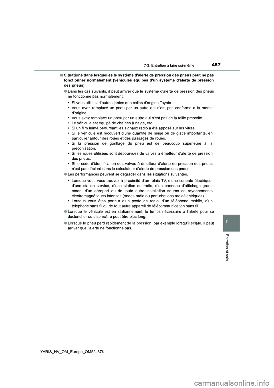 TOYOTA YARIS 2018 Notices Demploi (in French) 4577-3. Entretien à faire soi-même
7
Entretien et soin
YARIS_HV_OM_Europe_OM52J67K■Situations dans lesquelles le système dalerte de pression des pneus peut ne pas
fonctionner normalement (véhic TOYOTA YARIS 2018 Notices Demploi (in French) 4577-3. Entretien à faire soi-même
7
Entretien et soin
YARIS_HV_OM_Europe_OM52J67K■Situations dans lesquelles le système dalerte de pression des pneus peut ne pas
fonctionner normalement (véhic