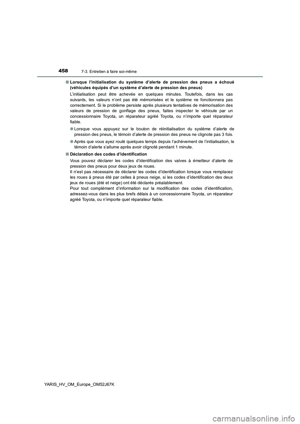 TOYOTA YARIS 2018 Notices Demploi (in French) 4587-3. Entretien à faire soi-même
YARIS_HV_OM_Europe_OM52J67K■Lorsque l’initialisation du système d’alerte de pression des pneus a échoué
(véhicules équipés d’un système d’alerte d TOYOTA YARIS 2018 Notices Demploi (in French) 4587-3. Entretien à faire soi-même
YARIS_HV_OM_Europe_OM52J67K■Lorsque l’initialisation du système d’alerte de pression des pneus a échoué
(véhicules équipés d’un système d’alerte d