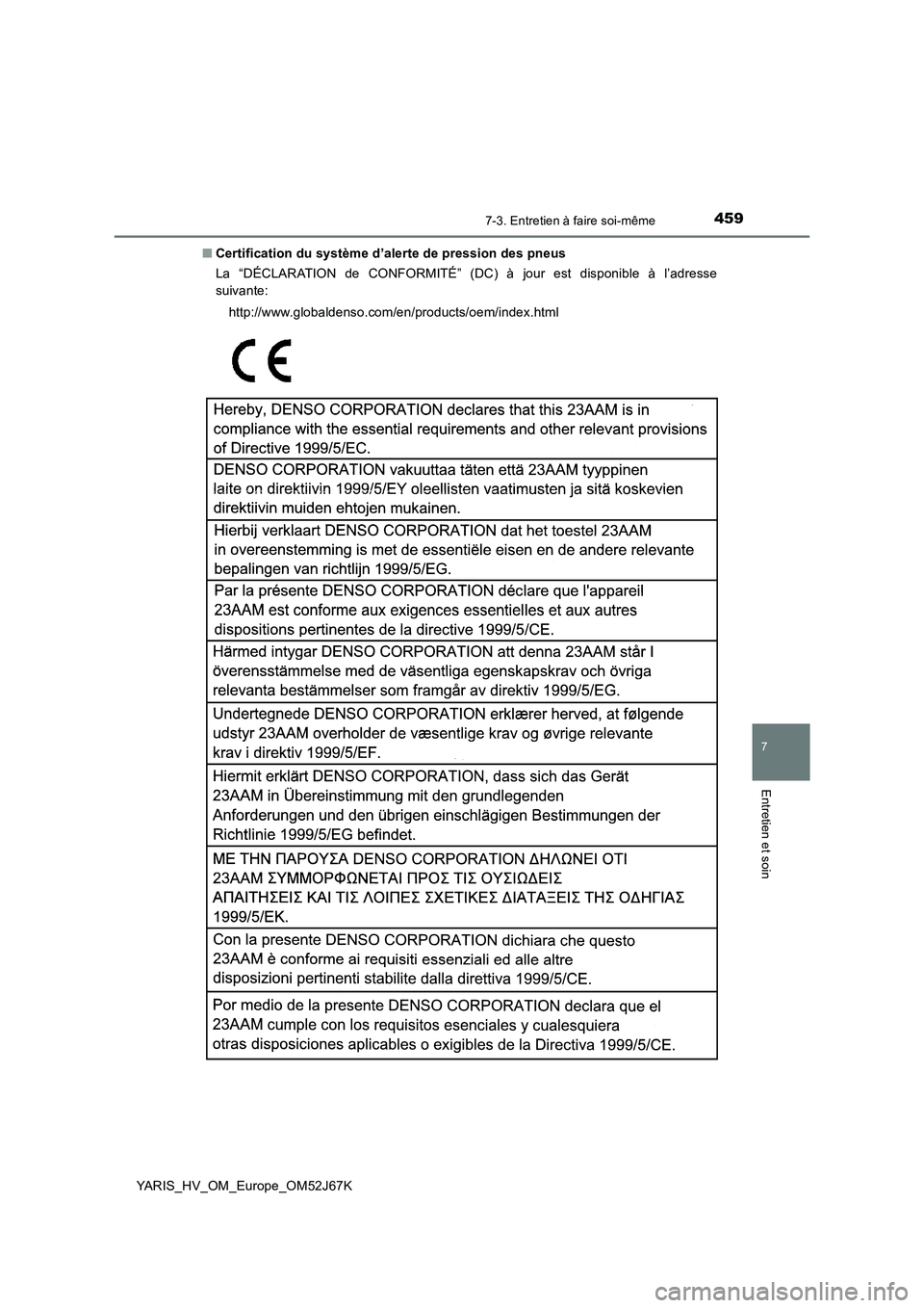 TOYOTA YARIS 2018 Notices Demploi (in French) 4597-3. Entretien à faire soi-même
7
Entretien et soin
YARIS_HV_OM_Europe_OM52J67K
■ Certification du système d’alerte de pression des pneus
La “DÉCLARATION de CONFORMITÉ” (DC) à jour TOYOTA YARIS 2018 Notices Demploi (in French) 4597-3. Entretien à faire soi-même
7
Entretien et soin
YARIS_HV_OM_Europe_OM52J67K
■ Certification du système d’alerte de pression des pneus
La “DÉCLARATION de CONFORMITÉ” (DC) à jour