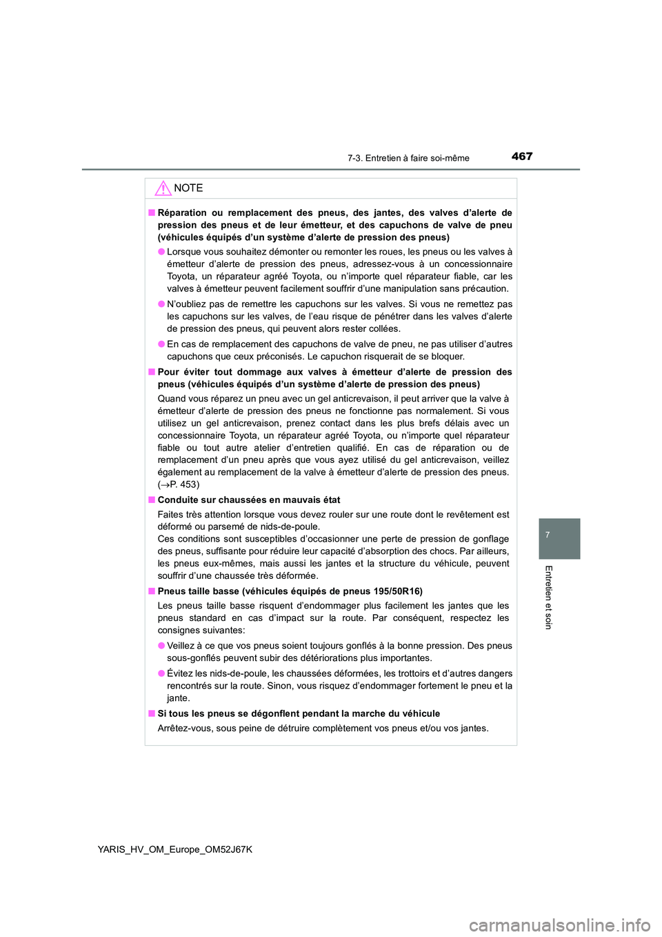 TOYOTA YARIS 2018 Notices Demploi (in French) 4677-3. Entretien à faire soi-même
7
Entretien et soin
YARIS_HV_OM_Europe_OM52J67K
NOTE
■Réparation ou remplacement des pneus, des jantes, des valves d’alerte de
pression des pneus et de leur TOYOTA YARIS 2018 Notices Demploi (in French) 4677-3. Entretien à faire soi-même
7
Entretien et soin
YARIS_HV_OM_Europe_OM52J67K
NOTE
■Réparation ou remplacement des pneus, des jantes, des valves d’alerte de
pression des pneus et de leur