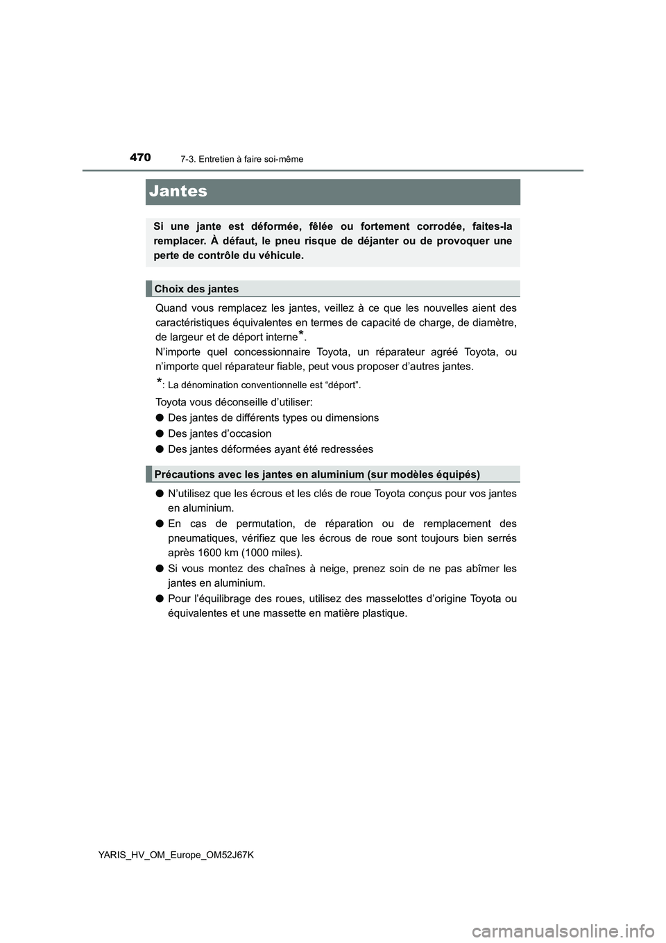 TOYOTA YARIS 2018 Notices Demploi (in French) 4707-3. Entretien à faire soi-même
YARIS_HV_OM_Europe_OM52J67K
Jantes
Quand vous remplacez les jantes, veillez à ce que les nouvelles aient des
caractéristiques équivalentes en termes de capacit TOYOTA YARIS 2018 Notices Demploi (in French) 4707-3. Entretien à faire soi-même
YARIS_HV_OM_Europe_OM52J67K
Jantes
Quand vous remplacez les jantes, veillez à ce que les nouvelles aient des
caractéristiques équivalentes en termes de capacit
