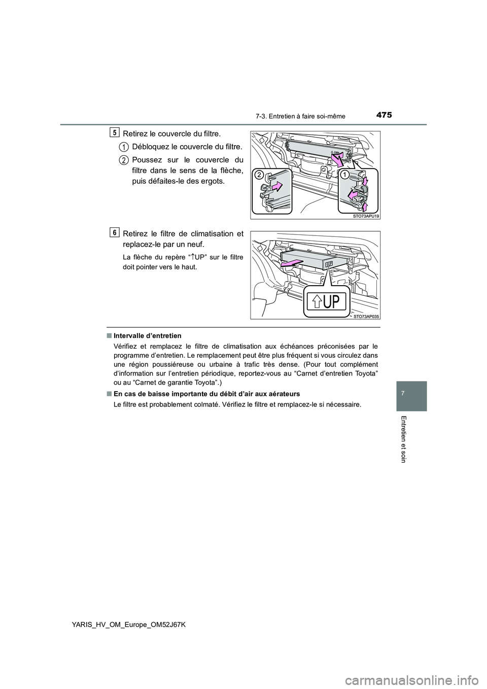 TOYOTA YARIS 2018 Notices Demploi (in French) 4757-3. Entretien à faire soi-même
7
Entretien et soin
YARIS_HV_OM_Europe_OM52J67K
Retirez le couvercle du filtre.
Débloquez le couvercle du filtre.
Poussez sur le couvercle du
filtre dans le se TOYOTA YARIS 2018 Notices Demploi (in French) 4757-3. Entretien à faire soi-même
7
Entretien et soin
YARIS_HV_OM_Europe_OM52J67K
Retirez le couvercle du filtre.
Débloquez le couvercle du filtre.
Poussez sur le couvercle du
filtre dans le se