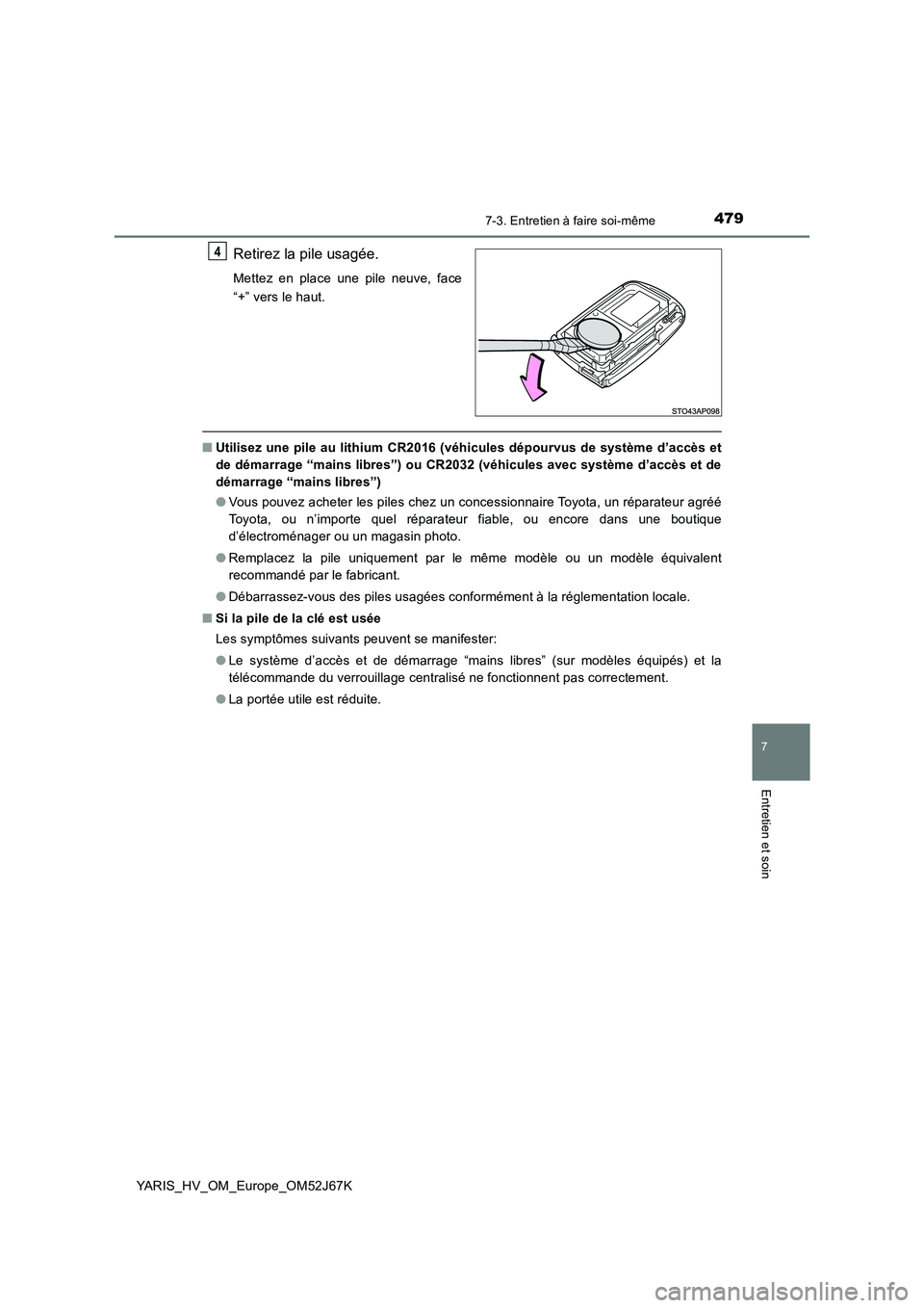 TOYOTA YARIS 2018 Notices Demploi (in French) 4797-3. Entretien à faire soi-même
7
Entretien et soin
YARIS_HV_OM_Europe_OM52J67K
Retirez la pile usagée.
Mettez en place une pile neuve, face
“+” vers le haut.
■Utilisez une pile au lithium TOYOTA YARIS 2018 Notices Demploi (in French) 4797-3. Entretien à faire soi-même
7
Entretien et soin
YARIS_HV_OM_Europe_OM52J67K
Retirez la pile usagée.
Mettez en place une pile neuve, face
“+” vers le haut.
■Utilisez une pile au lithium