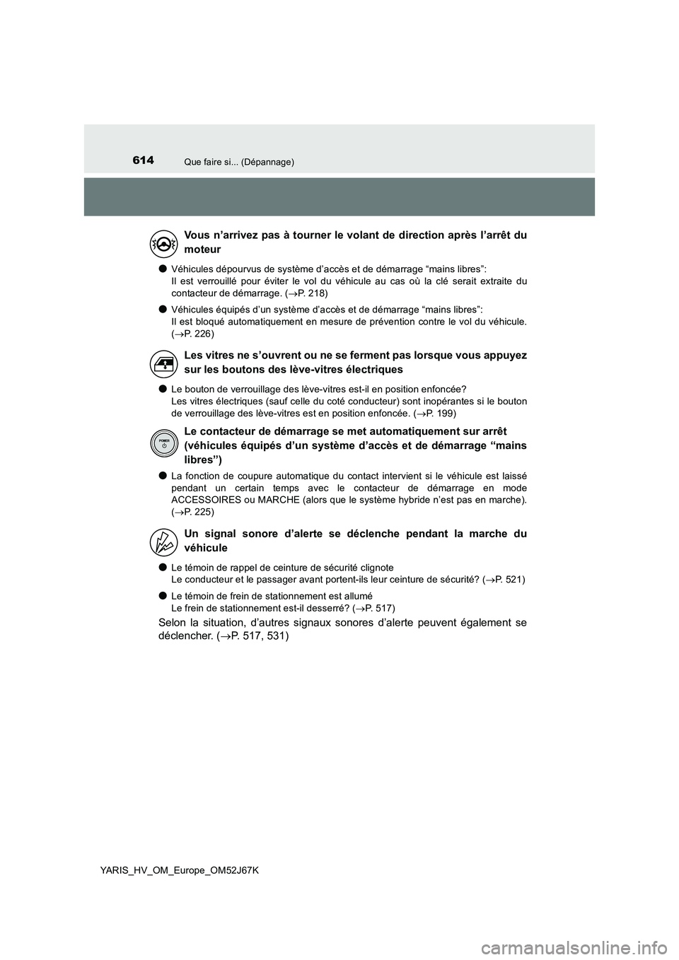 TOYOTA YARIS 2018 Notices Demploi (in French) 614Que faire si... (Dépannage)
YARIS_HV_OM_Europe_OM52J67K
●Véhicules dépourvus de système d’accès et de démarrage “mains libres”:
Il est verrouillé pour éviter le vol du véhicule a TOYOTA YARIS 2018 Notices Demploi (in French) 614Que faire si... (Dépannage)
YARIS_HV_OM_Europe_OM52J67K
●Véhicules dépourvus de système d’accès et de démarrage “mains libres”:
Il est verrouillé pour éviter le vol du véhicule a