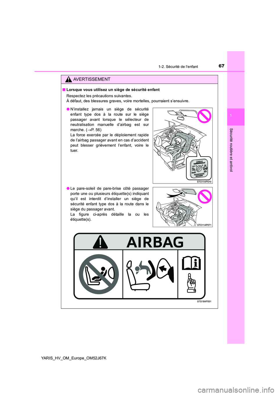 TOYOTA YARIS 2018  Notices Demploi (in French) 671-2. Sécurité de l’enfant
1
Sécurité routière et antivol
YARIS_HV_OM_Europe_OM52J67K
AVERTISSEMENT
■Lorsque vous utilisez un siège de sécurité enfant 
Respectez les précautions suivante