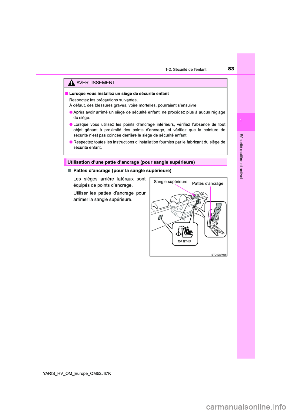 TOYOTA YARIS 2018  Notices Demploi (in French) 831-2. Sécurité de l’enfant
1
Sécurité routière et antivol
YARIS_HV_OM_Europe_OM52J67K 
■Pattes d’ancrage (pour la sangle supérieure) 
Les sièges arrière latéraux sont 
équipés de poi