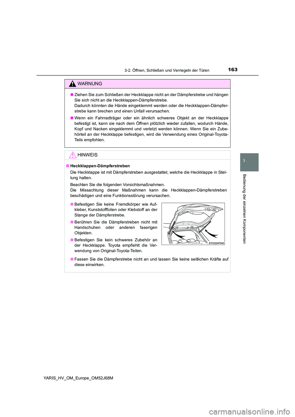TOYOTA YARIS 2018 Betriebsanleitungen (in German) 1633-2. Öffnen, Schließen und Verriegeln der Türen
3
Bedienung der einzelnen Komponenten
YARIS_HV_OM_Europe_OM52J68M
WARNUNG
●Ziehen Sie zum Schließen der Heckklappe nicht an der Dämpferstrebe TOYOTA YARIS 2018 Betriebsanleitungen (in German) 1633-2. Öffnen, Schließen und Verriegeln der Türen
3
Bedienung der einzelnen Komponenten
YARIS_HV_OM_Europe_OM52J68M
WARNUNG
●Ziehen Sie zum Schließen der Heckklappe nicht an der Dämpferstrebe