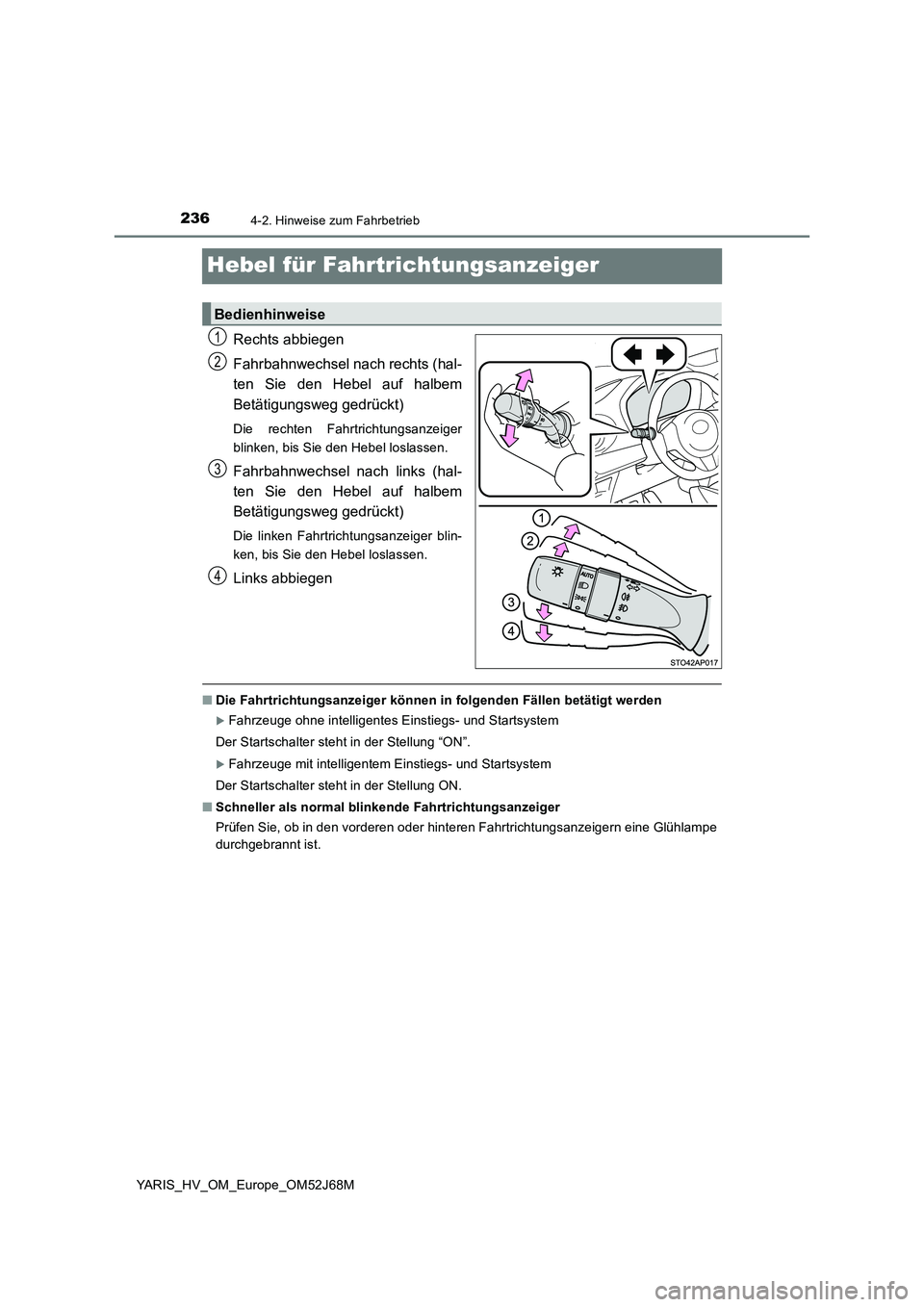 TOYOTA YARIS 2018 Betriebsanleitungen (in German) 2364-2. Hinweise zum Fahrbetrieb
YARIS_HV_OM_Europe_OM52J68M
Hebel für Fahrtrichtungsanzeiger
Rechts abbiegen
Fahrbahnwechsel nach rechts (hal-
ten Sie den Hebel auf halbem
Betätigungsweg gedrüc TOYOTA YARIS 2018 Betriebsanleitungen (in German) 2364-2. Hinweise zum Fahrbetrieb
YARIS_HV_OM_Europe_OM52J68M
Hebel für Fahrtrichtungsanzeiger
Rechts abbiegen
Fahrbahnwechsel nach rechts (hal-
ten Sie den Hebel auf halbem
Betätigungsweg gedrüc