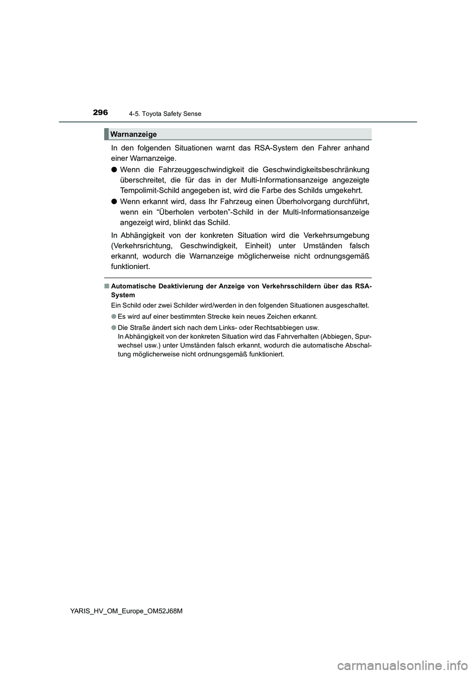 TOYOTA YARIS 2018  Betriebsanleitungen (in German) 2964-5. Toyota Safety Sense
YARIS_HV_OM_Europe_OM52J68M
In den folgenden Situationen warnt das RSA-System den Fahrer anhand
einer Warnanzeige.
●Wenn die Fahrzeuggeschwindigkeit die Geschwindigkeitsb TOYOTA YARIS 2018  Betriebsanleitungen (in German) 2964-5. Toyota Safety Sense
YARIS_HV_OM_Europe_OM52J68M
In den folgenden Situationen warnt das RSA-System den Fahrer anhand
einer Warnanzeige.
●Wenn die Fahrzeuggeschwindigkeit die Geschwindigkeitsb