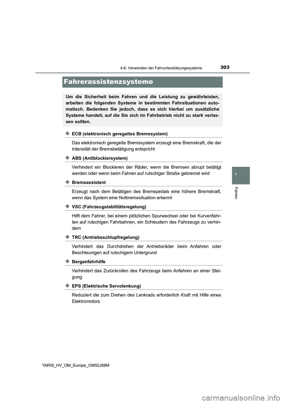 TOYOTA YARIS 2018  Betriebsanleitungen (in German) 303
4
4-6. Verwenden der Fahrunterstützungssysteme
Fahren
YARIS_HV_OM_Europe_OM52J68M
Fahrerassistenzsysteme
◆ECB (elektronisch geregeltes Bremssystem)
Das elektronisch geregelte Bremssystem erzeug TOYOTA YARIS 2018  Betriebsanleitungen (in German) 303
4
4-6. Verwenden der Fahrunterstützungssysteme
Fahren
YARIS_HV_OM_Europe_OM52J68M
Fahrerassistenzsysteme
◆ECB (elektronisch geregeltes Bremssystem)
Das elektronisch geregelte Bremssystem erzeug