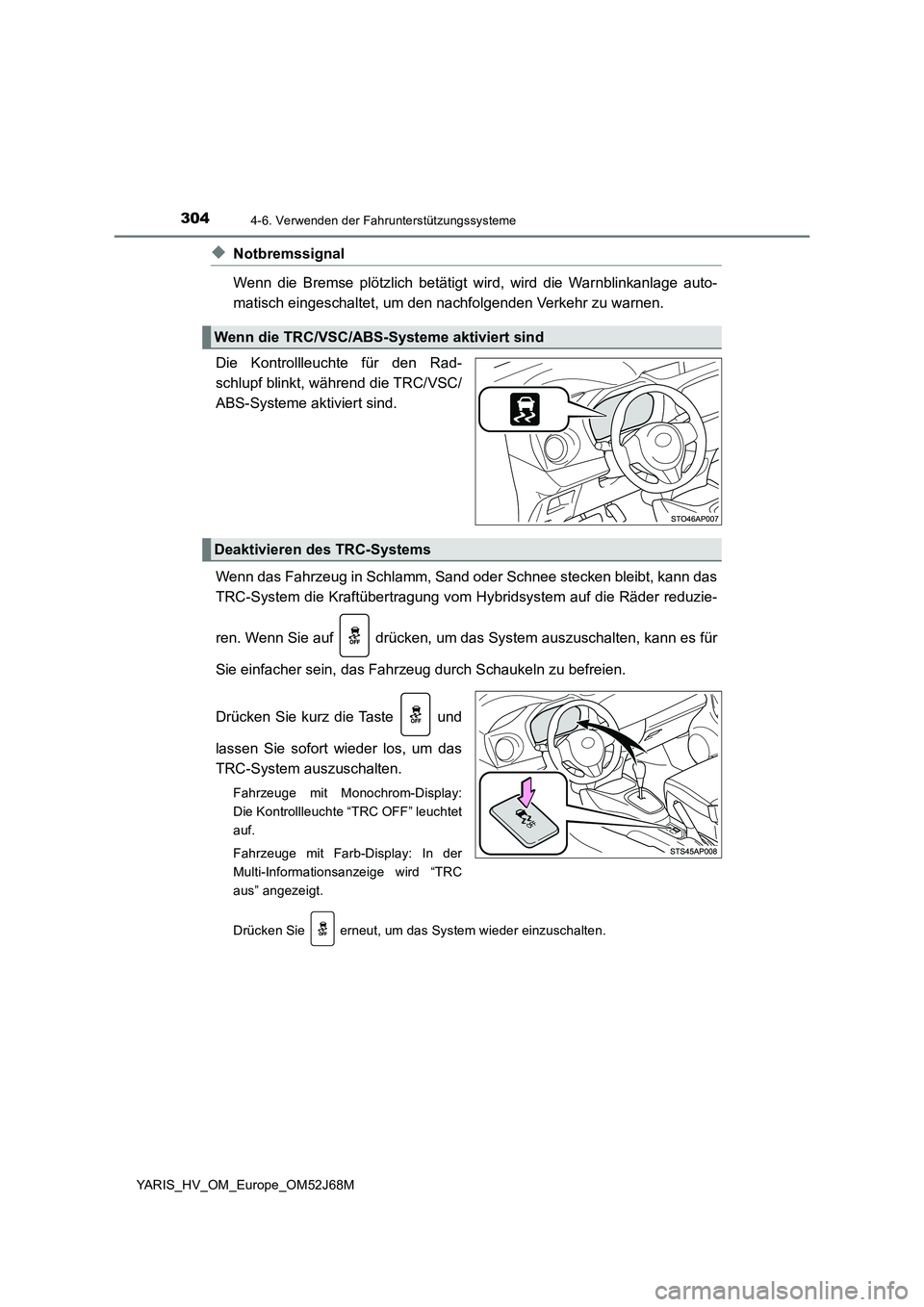 TOYOTA YARIS 2018  Betriebsanleitungen (in German) 3044-6. Verwenden der Fahrunterstützungssysteme
YARIS_HV_OM_Europe_OM52J68M
◆Notbremssignal
Wenn die Bremse plötzlich betätigt wird, wird die Warnblinkanlage auto-
matisch eingeschaltet, um den n TOYOTA YARIS 2018  Betriebsanleitungen (in German) 3044-6. Verwenden der Fahrunterstützungssysteme
YARIS_HV_OM_Europe_OM52J68M
◆Notbremssignal
Wenn die Bremse plötzlich betätigt wird, wird die Warnblinkanlage auto-
matisch eingeschaltet, um den n