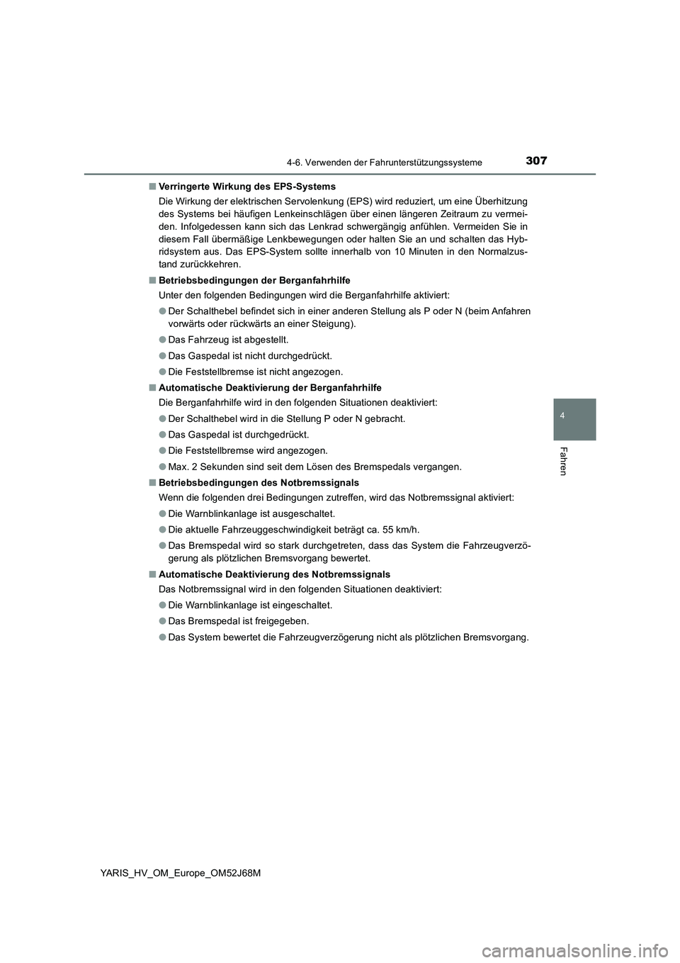 TOYOTA YARIS 2018  Betriebsanleitungen (in German) 3074-6. Verwenden der Fahrunterstützungssysteme
4
Fahren
YARIS_HV_OM_Europe_OM52J68M■Verringerte Wirkung des EPS-Systems
Die Wirkung der elektrischen Servolenkung (EPS) wird reduziert, um eine Übe