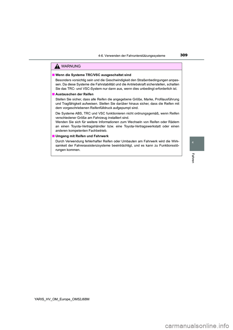 TOYOTA YARIS 2018  Betriebsanleitungen (in German) 3094-6. Verwenden der Fahrunterstützungssysteme
4
Fahren
YARIS_HV_OM_Europe_OM52J68M
WARNUNG
■Wenn die Systeme TRC/VSC ausgeschaltet sind 
Besonders vorsichtig sein und die Geschwindigkeit den Stra TOYOTA YARIS 2018  Betriebsanleitungen (in German) 3094-6. Verwenden der Fahrunterstützungssysteme
4
Fahren
YARIS_HV_OM_Europe_OM52J68M
WARNUNG
■Wenn die Systeme TRC/VSC ausgeschaltet sind 
Besonders vorsichtig sein und die Geschwindigkeit den Stra