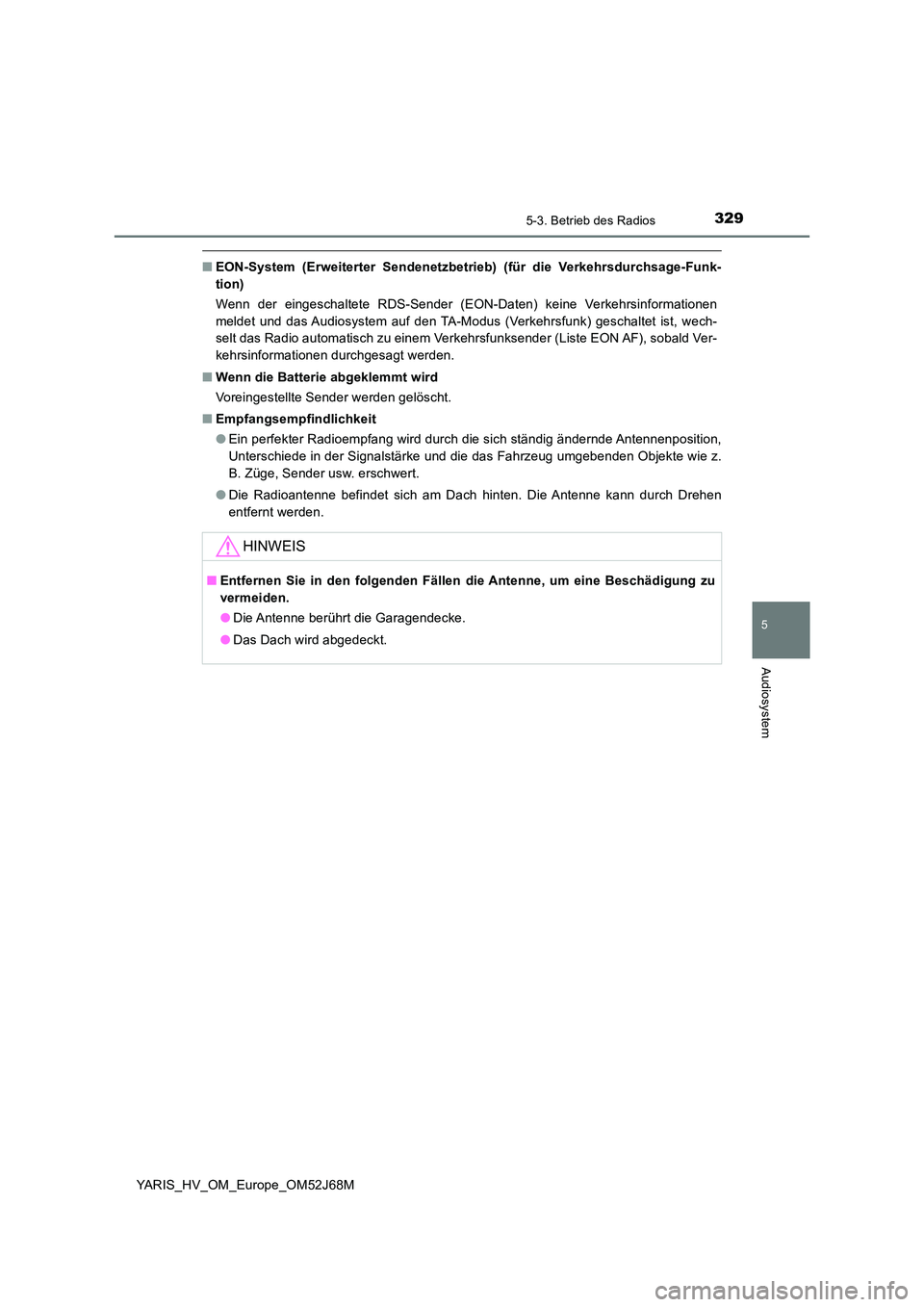 TOYOTA YARIS 2018  Betriebsanleitungen (in German) 3295-3. Betrieb des Radios
5
Audiosystem
YARIS_HV_OM_Europe_OM52J68M
■EON-System (Erweiterter Sendenetzbetrieb) (für die Verkehrsdurchsage-Funk- 
tion) 
Wenn der eingeschaltete RDS-Sender (EON-Date
