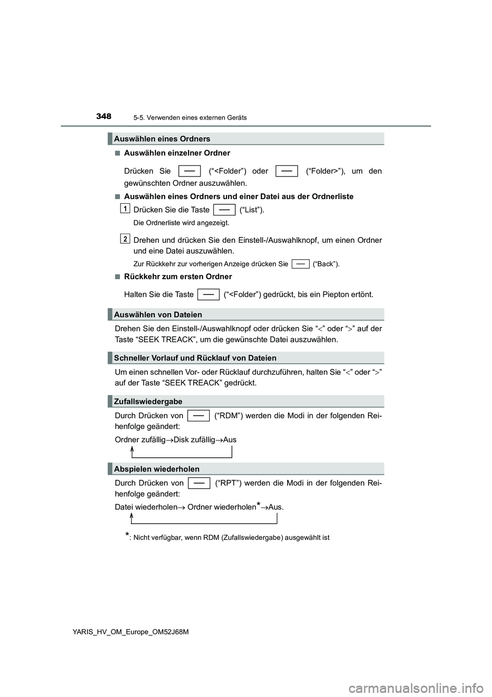 TOYOTA YARIS 2018  Betriebsanleitungen (in German) 3485-5. Verwenden eines externen Geräts
YARIS_HV_OM_Europe_OM52J68M■
Auswählen einzelner Ordner
Drücken Sie   (“<Folder”) oder   (“Folder>”), um den
gewünschten Ordner auszuwählen.
■A
