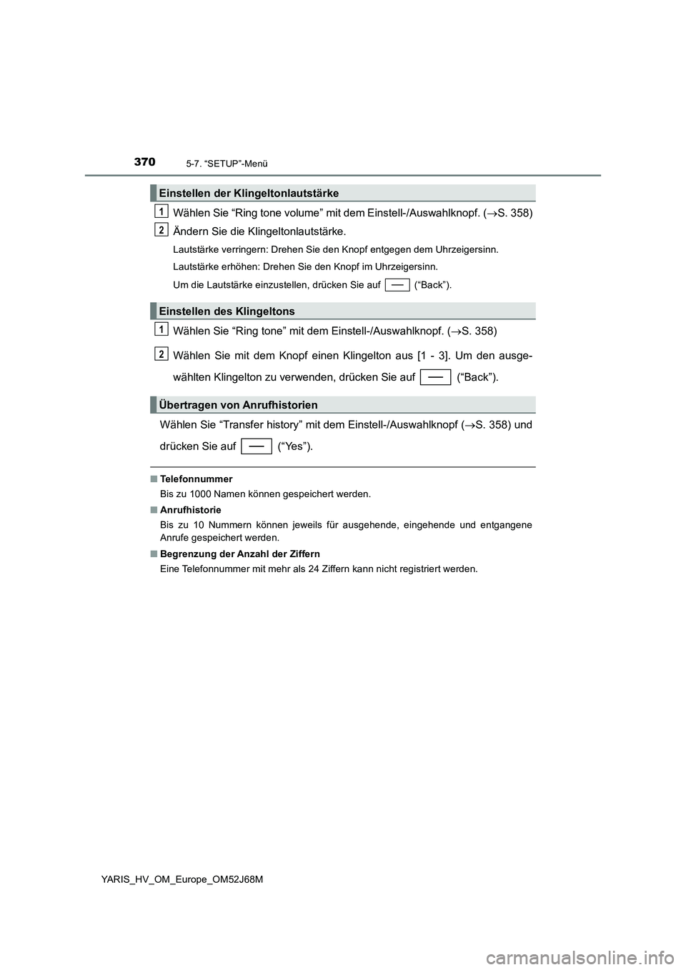 TOYOTA YARIS 2018  Betriebsanleitungen (in German) 3705-7. “SETUP”-Menü
YARIS_HV_OM_Europe_OM52J68M
Wählen Sie “Ring tone volume” mit dem Einstell-/Auswahlknopf. (S. 358)
Ändern Sie die Klingeltonlautstärke.
Lautstärke verringern: Dreh TOYOTA YARIS 2018  Betriebsanleitungen (in German) 3705-7. “SETUP”-Menü
YARIS_HV_OM_Europe_OM52J68M
Wählen Sie “Ring tone volume” mit dem Einstell-/Auswahlknopf. (S. 358)
Ändern Sie die Klingeltonlautstärke.
Lautstärke verringern: Dreh