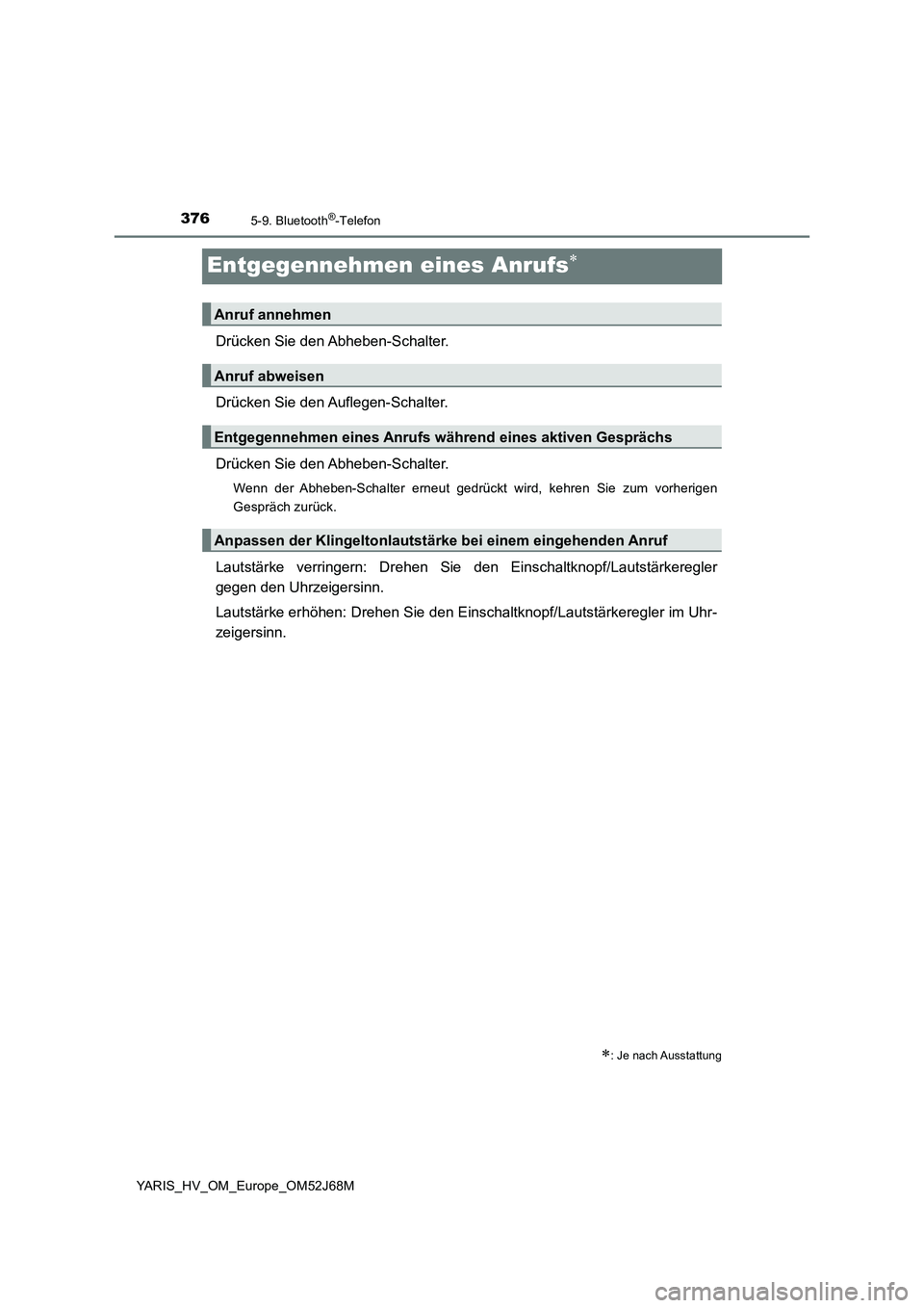TOYOTA YARIS 2018  Betriebsanleitungen (in German) 3765-9. Bluetooth®-Telefon
YARIS_HV_OM_Europe_OM52J68M
Entgegennehmen eines Anrufs
Drücken Sie den Abheben-Schalter.
Drücken Sie den Auflegen-Schalter.
Drücken Sie den Abheben-Schalter.
Wenn de TOYOTA YARIS 2018  Betriebsanleitungen (in German) 3765-9. Bluetooth®-Telefon
YARIS_HV_OM_Europe_OM52J68M
Entgegennehmen eines Anrufs
Drücken Sie den Abheben-Schalter.
Drücken Sie den Auflegen-Schalter.
Drücken Sie den Abheben-Schalter.
Wenn de