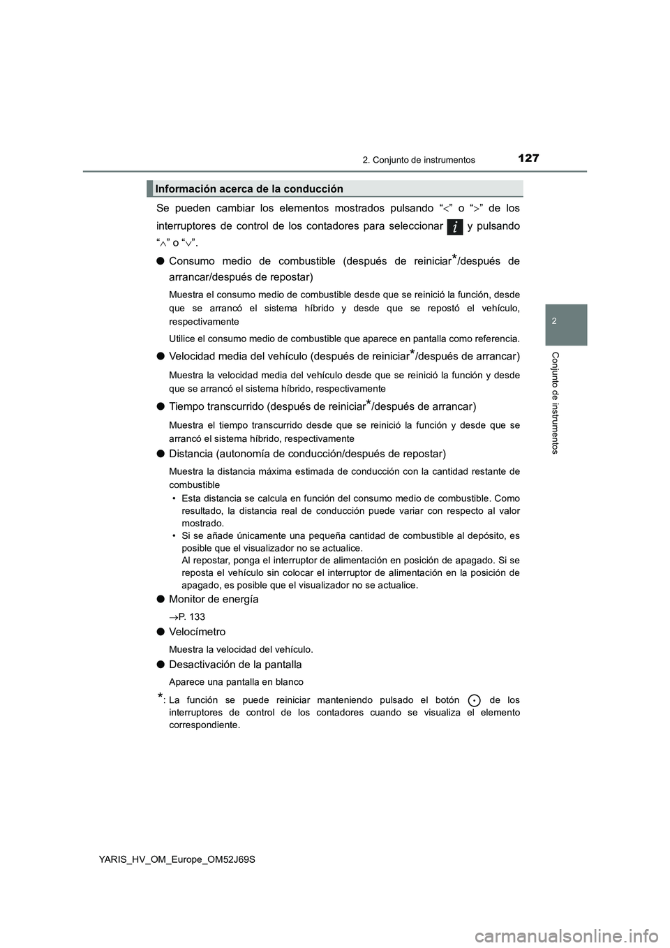 TOYOTA YARIS 2018  Manuale de Empleo (in Spanish) 1272. Conjunto de instrumentos
2
Conjunto de instrumentos
YARIS_HV_OM_Europe_OM52J69S
Se pueden cambiar los elementos mostrados pulsando “” o “” de los 
interruptores de control de los c