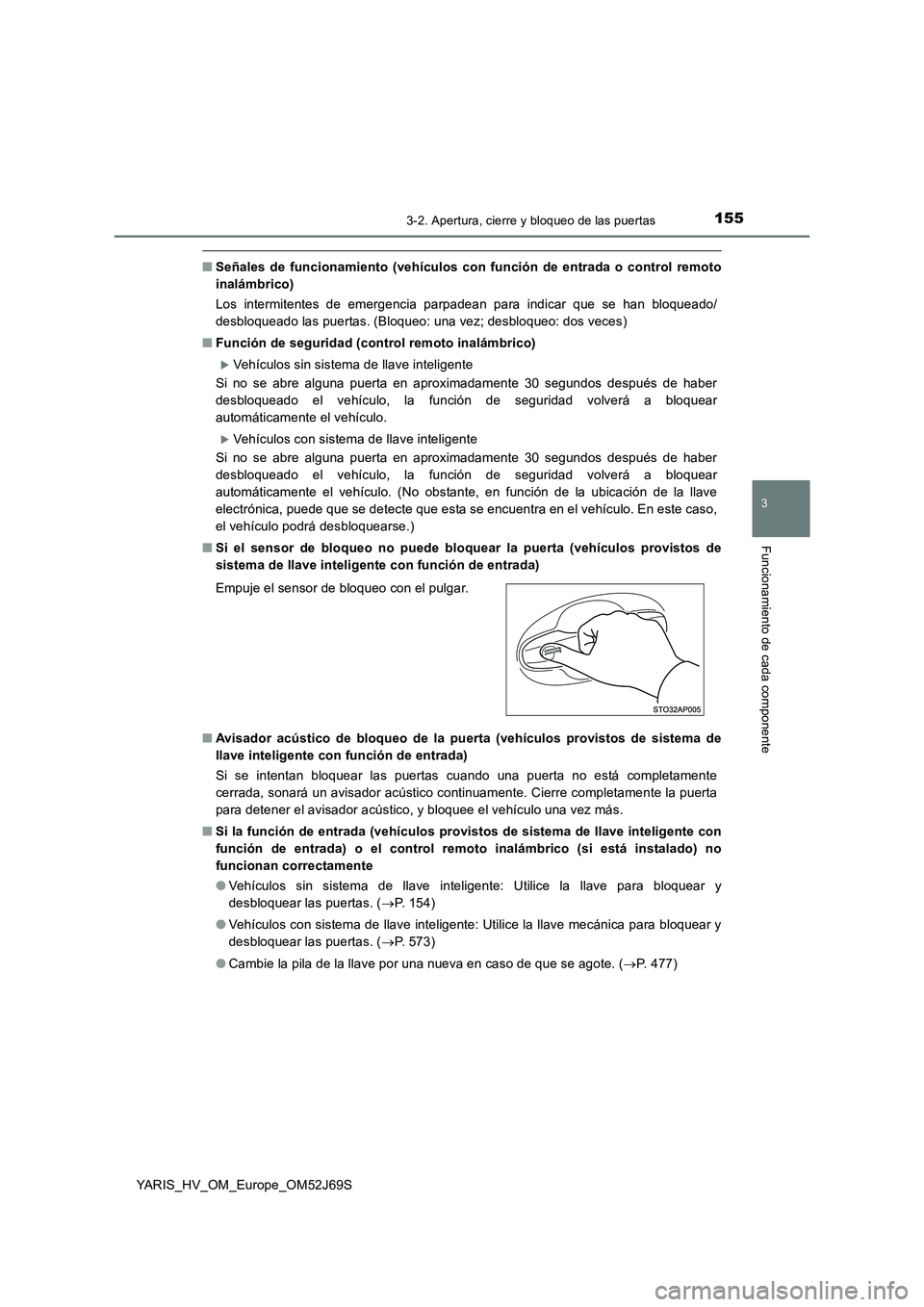 TOYOTA YARIS 2018 Manuale de Empleo (in Spanish) 1553-2. Apertura, cierre y bloqueo de las puertas
3
Funcionamiento de cada componente
YARIS_HV_OM_Europe_OM52J69S
■Señales de funcionamiento (vehículos con función de entrada o control remoto
in TOYOTA YARIS 2018 Manuale de Empleo (in Spanish) 1553-2. Apertura, cierre y bloqueo de las puertas
3
Funcionamiento de cada componente
YARIS_HV_OM_Europe_OM52J69S
■Señales de funcionamiento (vehículos con función de entrada o control remoto
in