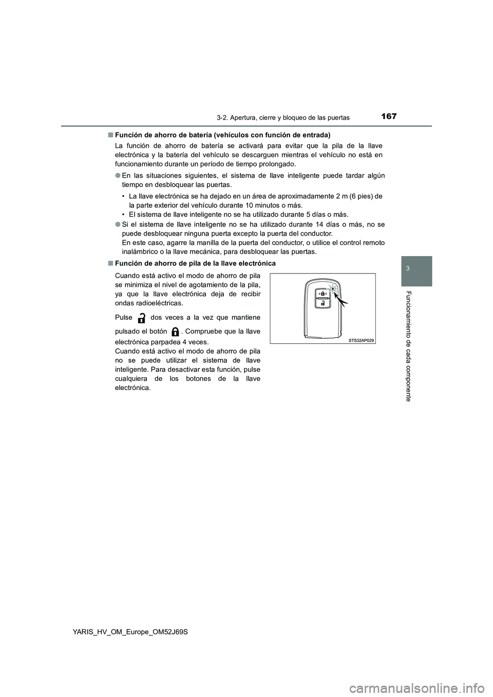TOYOTA YARIS 2018 Manuale de Empleo (in Spanish) 1673-2. Apertura, cierre y bloqueo de las puertas
3
Funcionamiento de cada componente
YARIS_HV_OM_Europe_OM52J69S
■ Función de ahorro de batería (vehículos con función de entrada)
La función TOYOTA YARIS 2018 Manuale de Empleo (in Spanish) 1673-2. Apertura, cierre y bloqueo de las puertas
3
Funcionamiento de cada componente
YARIS_HV_OM_Europe_OM52J69S
■ Función de ahorro de batería (vehículos con función de entrada)
La función
