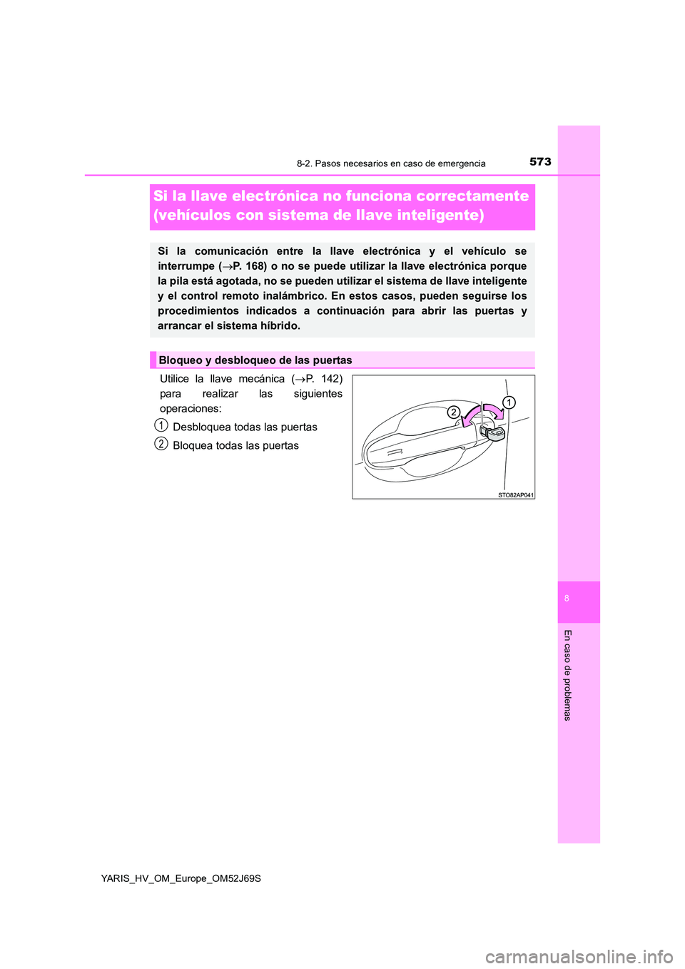 TOYOTA YARIS 2018 Manuale de Empleo (in Spanish) 5738-2. Pasos necesarios en caso de emergencia
8
En caso de problemas
YARIS_HV_OM_Europe_OM52J69S
Si la llave electrónica no funciona correctamente
(vehículos con sistema de llave inteligente)
Uti TOYOTA YARIS 2018 Manuale de Empleo (in Spanish) 5738-2. Pasos necesarios en caso de emergencia
8
En caso de problemas
YARIS_HV_OM_Europe_OM52J69S
Si la llave electrónica no funciona correctamente
(vehículos con sistema de llave inteligente)
Uti