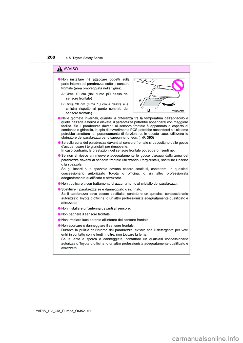 TOYOTA YARIS 2018 Manuale duso (in Italian) 2604-5. Toyota Safety Sense
YARIS_HV_OM_Europe_OM52J70L
AVVISO
●Nelle giornate invernali, quando la differenza tra la temperatura dell’abitacolo e quella dell’aria esterna è elevata, il parabre TOYOTA YARIS 2018 Manuale duso (in Italian) 2604-5. Toyota Safety Sense
YARIS_HV_OM_Europe_OM52J70L
AVVISO
●Nelle giornate invernali, quando la differenza tra la temperatura dell’abitacolo e quella dell’aria esterna è elevata, il parabre
