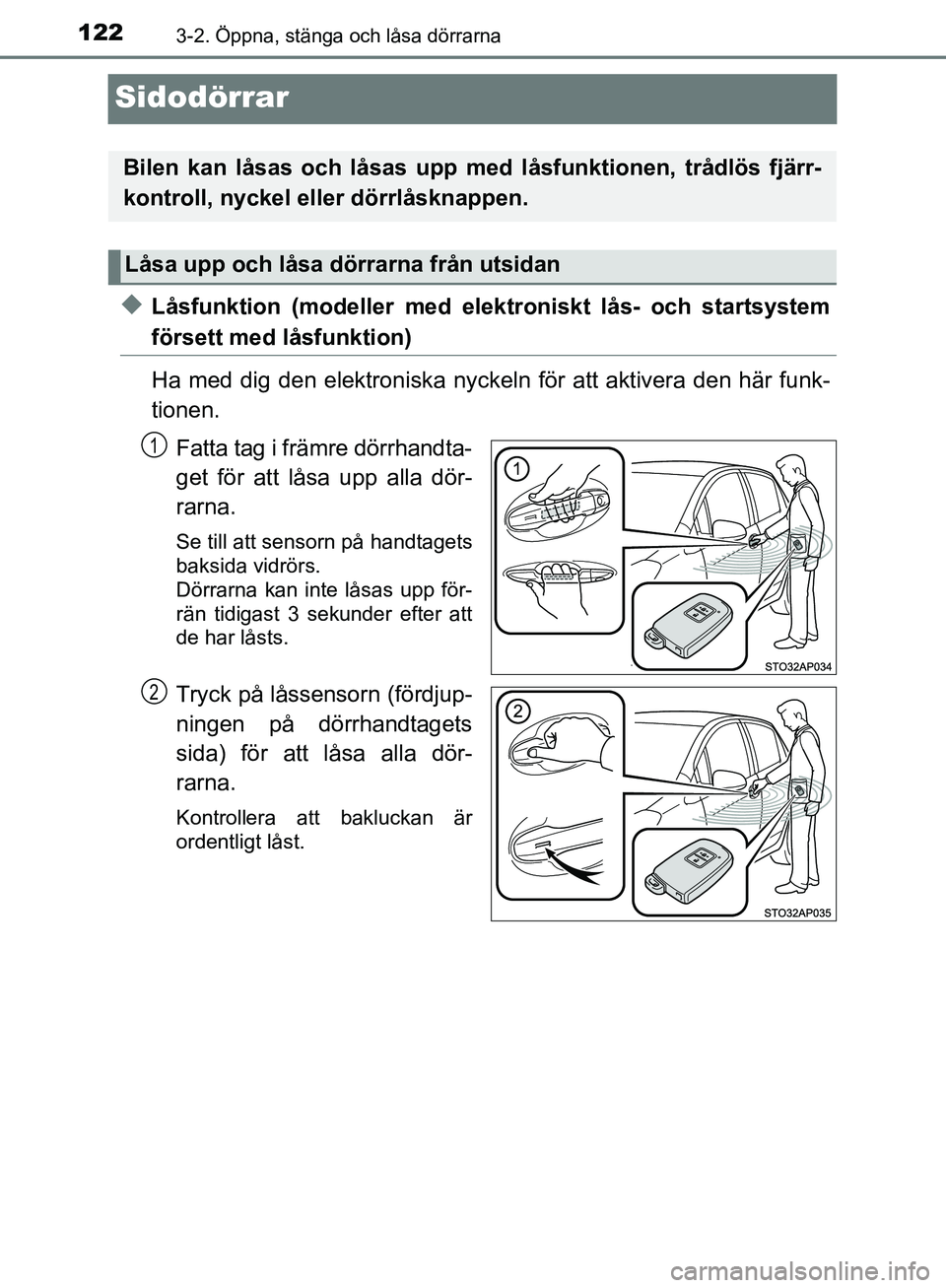 TOYOTA YARIS 2018  Bruksanvisningar (in Swedish) 1223-2. Öppna, stänga och låsa dörrarna
YARIS_HV_OM_Europe_OM52J66SE
Sidodörrar
uLåsfunktion (modeller med elektroniskt lås- och startsystem
försett med låsfunktion)
Ha med dig den elektronis TOYOTA YARIS 2018  Bruksanvisningar (in Swedish) 1223-2. Öppna, stänga och låsa dörrarna
YARIS_HV_OM_Europe_OM52J66SE
Sidodörrar
uLåsfunktion (modeller med elektroniskt lås- och startsystem
försett med låsfunktion)
Ha med dig den elektronis