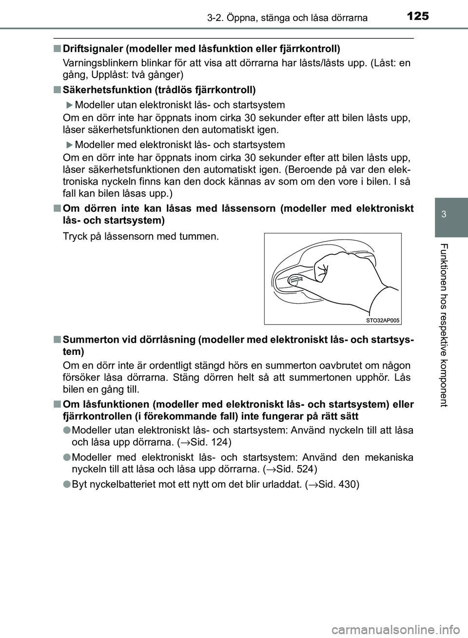 TOYOTA YARIS 2018  Bruksanvisningar (in Swedish) 1253-2. Öppna, stänga och låsa dörrarna
3
Funktionen hos respektive komponent
YARIS_HV_OM_Europe_OM52J66SE
nDriftsignaler (modeller med l åsfunktion eller fjärrkontroll)
Varningsblinkern blinkar TOYOTA YARIS 2018  Bruksanvisningar (in Swedish) 1253-2. Öppna, stänga och låsa dörrarna
3
Funktionen hos respektive komponent
YARIS_HV_OM_Europe_OM52J66SE
nDriftsignaler (modeller med l åsfunktion eller fjärrkontroll)
Varningsblinkern blinkar